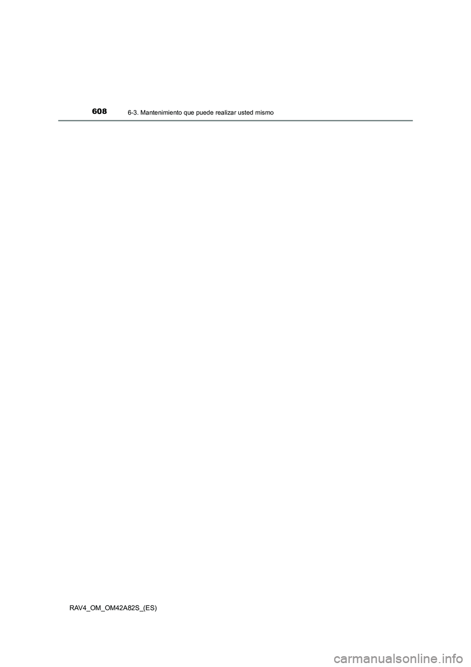 TOYOTA RAV4 2015  Manual del propietario (in Spanish) 6086-3. Mantenimiento que puede realizar usted mismo
RAV4_OM_OM42A82S_(ES) 