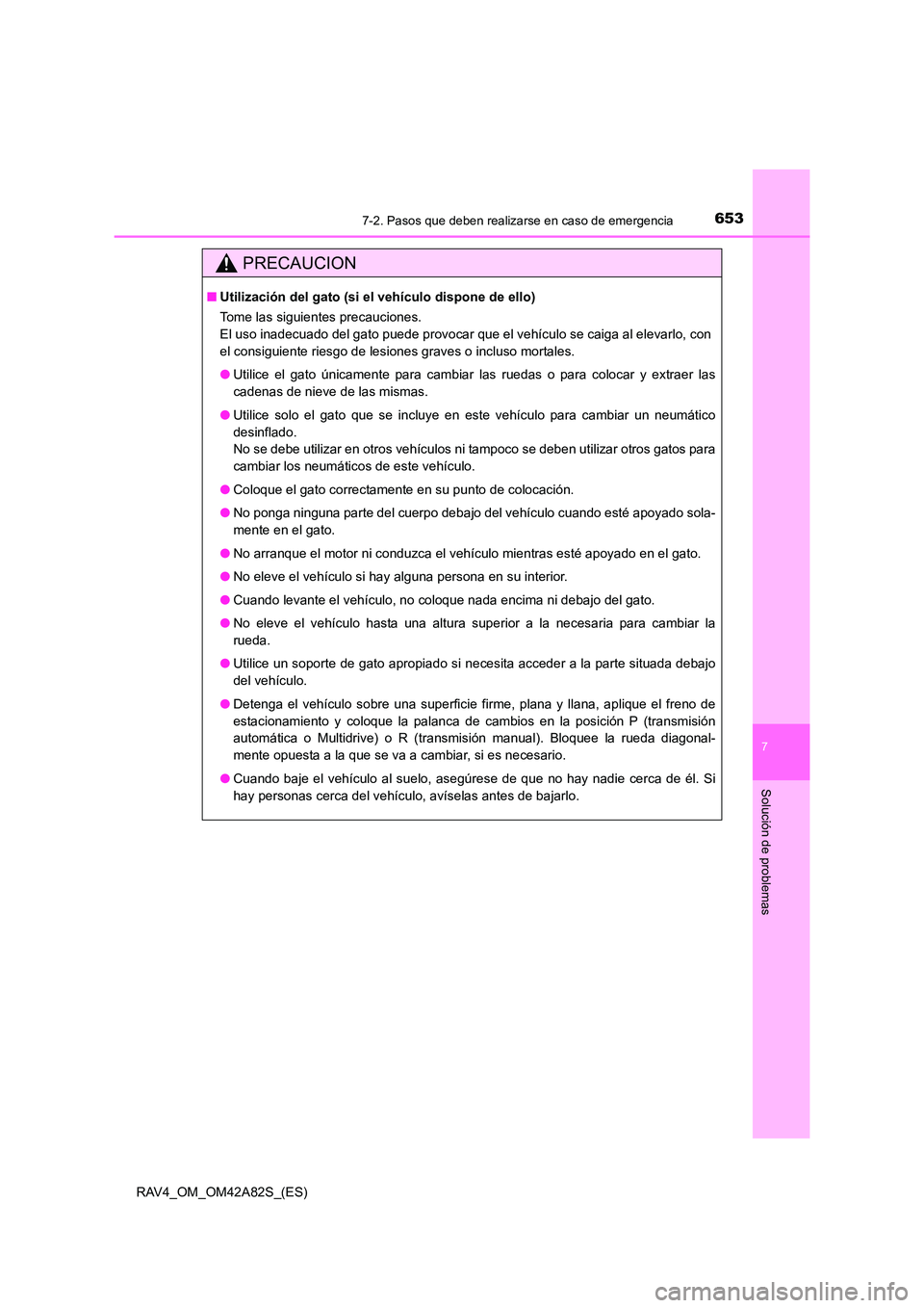 TOYOTA RAV4 2015 Manual del propietario (in Spanish) 6537-2. Pasos que deben realizarse en caso de emergencia
7
Solución de problemas
RAV4_OM_OM42A82S_(ES)
PRECAUCION
■Utilización del gato (si el vehículo dispone de ello)
Tome las siguientes preca TOYOTA RAV4 2015 Manual del propietario (in Spanish) 6537-2. Pasos que deben realizarse en caso de emergencia
7
Solución de problemas
RAV4_OM_OM42A82S_(ES)
PRECAUCION
■Utilización del gato (si el vehículo dispone de ello)
Tome las siguientes preca