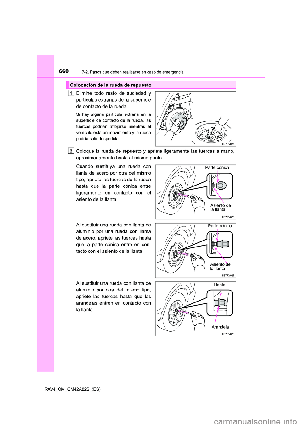TOYOTA RAV4 2015 Manual del propietario (in Spanish) 6607-2. Pasos que deben realizarse en caso de emergencia
RAV4_OM_OM42A82S_(ES)
Elimine todo resto de suciedad y
partículas extrañas de la superficie
de contacto de la rueda.
Si hay alguna partícula TOYOTA RAV4 2015 Manual del propietario (in Spanish) 6607-2. Pasos que deben realizarse en caso de emergencia
RAV4_OM_OM42A82S_(ES)
Elimine todo resto de suciedad y
partículas extrañas de la superficie
de contacto de la rueda.
Si hay alguna partícula