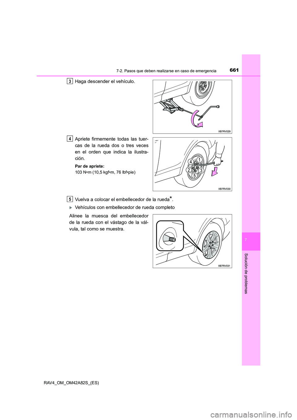 TOYOTA RAV4 2015  Manual del propietario (in Spanish) 6617-2. Pasos que deben realizarse en caso de emergencia
7
Solución de problemas
RAV4_OM_OM42A82S_(ES)
Haga descender el vehículo.
Apriete firmemente todas las tuer-
cas de la rueda dos o tres veces
