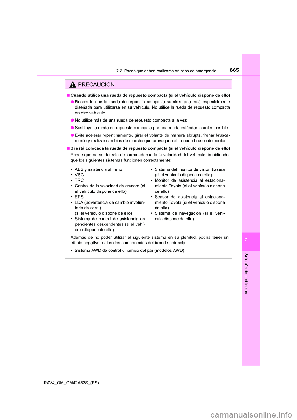 TOYOTA RAV4 2015 Manual del propietario (in Spanish) 6657-2. Pasos que deben realizarse en caso de emergencia
7
Solución de problemas
RAV4_OM_OM42A82S_(ES)
PRECAUCION
■Cuando utilice una rueda de repuesto compacta (si el vehículo dispone de ello)
TOYOTA RAV4 2015 Manual del propietario (in Spanish) 6657-2. Pasos que deben realizarse en caso de emergencia
7
Solución de problemas
RAV4_OM_OM42A82S_(ES)
PRECAUCION
■Cuando utilice una rueda de repuesto compacta (si el vehículo dispone de ello)