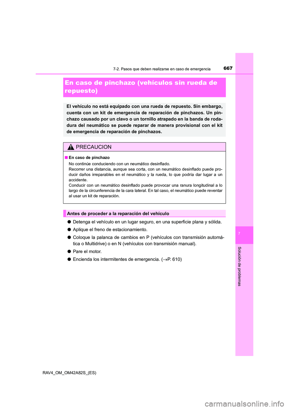 TOYOTA RAV4 2015 Manual del propietario (in Spanish) 667
7
7-2. Pasos que deben realizarse en caso de emergencia
Solución de problemas
RAV4_OM_OM42A82S_(ES)
En caso de pinchazo (vehículos sin rueda de
repuesto)
● Detenga el vehículo en un lugar se TOYOTA RAV4 2015 Manual del propietario (in Spanish) 667
7
7-2. Pasos que deben realizarse en caso de emergencia
Solución de problemas
RAV4_OM_OM42A82S_(ES)
En caso de pinchazo (vehículos sin rueda de
repuesto)
● Detenga el vehículo en un lugar se