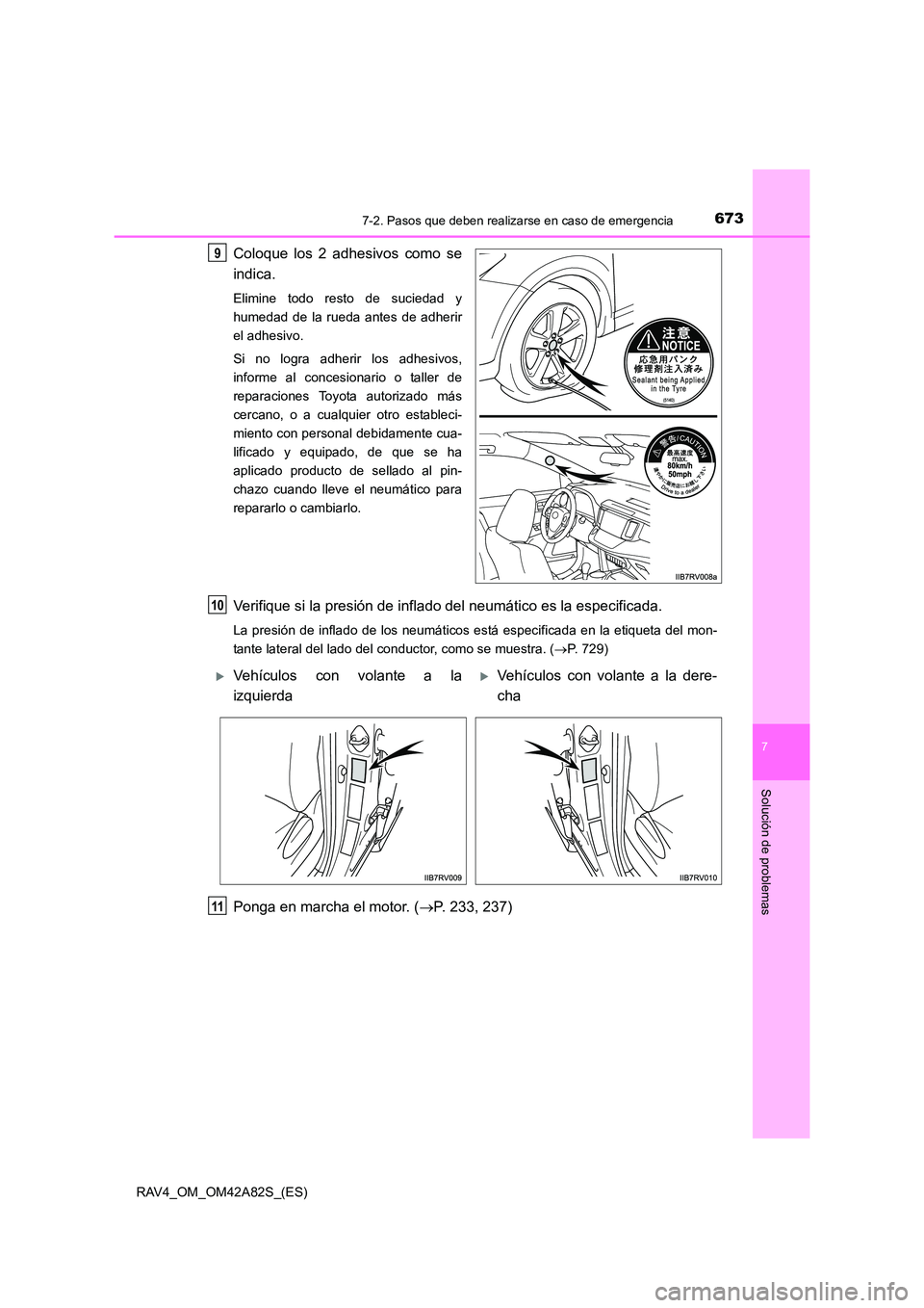 TOYOTA RAV4 2015  Manual del propietario (in Spanish) 6737-2. Pasos que deben realizarse en caso de emergencia
7
Solución de problemas
RAV4_OM_OM42A82S_(ES)
Coloque los 2 adhesivos como se
indica.
Elimine todo resto de suciedad y
humedad de la rueda ant