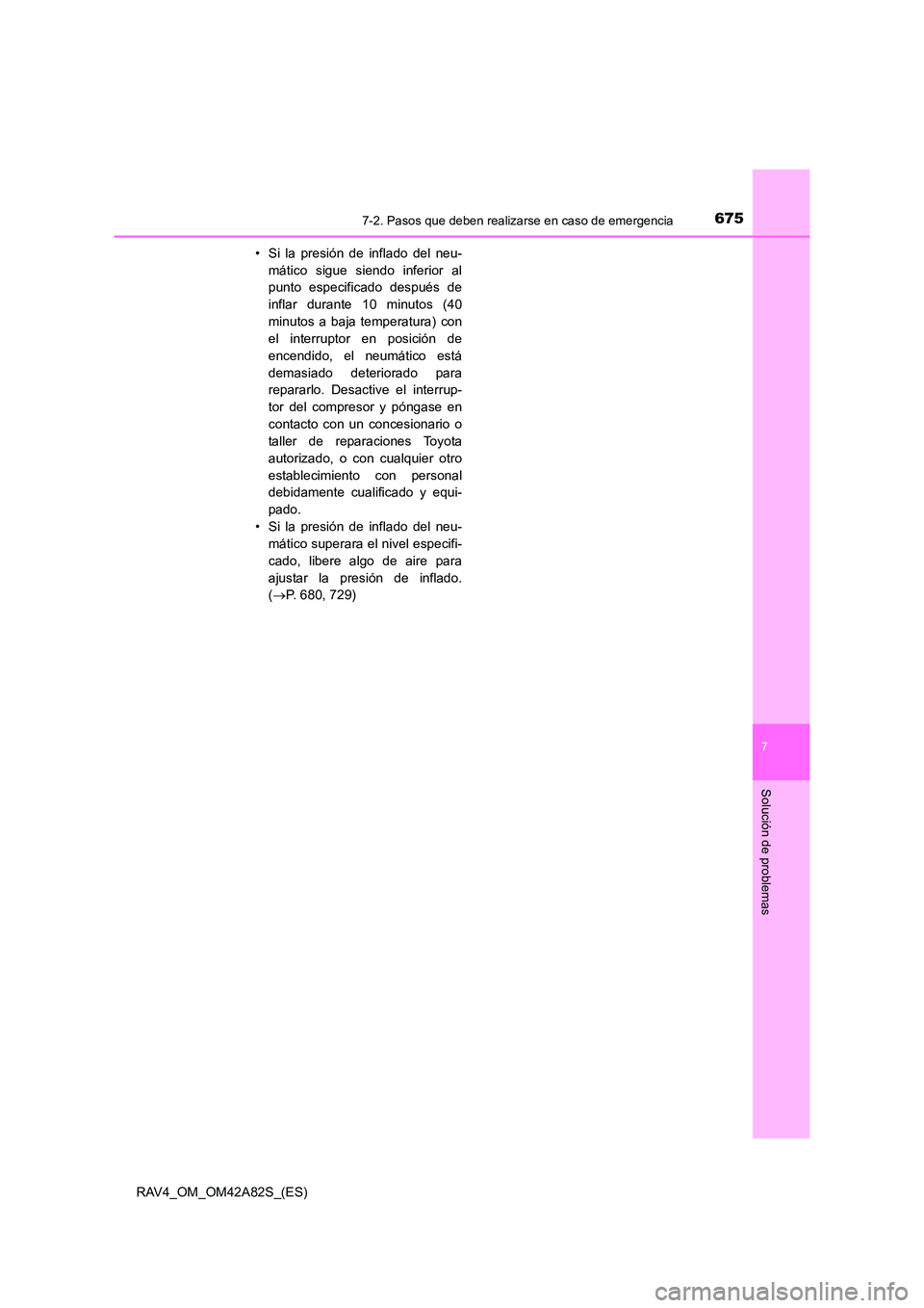 TOYOTA RAV4 2015  Manual del propietario (in Spanish) 6757-2. Pasos que deben realizarse en caso de emergencia
7
Solución de problemas
RAV4_OM_OM42A82S_(ES)• Si la presión de inflado del neu-
mático sigue siendo inferior al
punto especificado despu