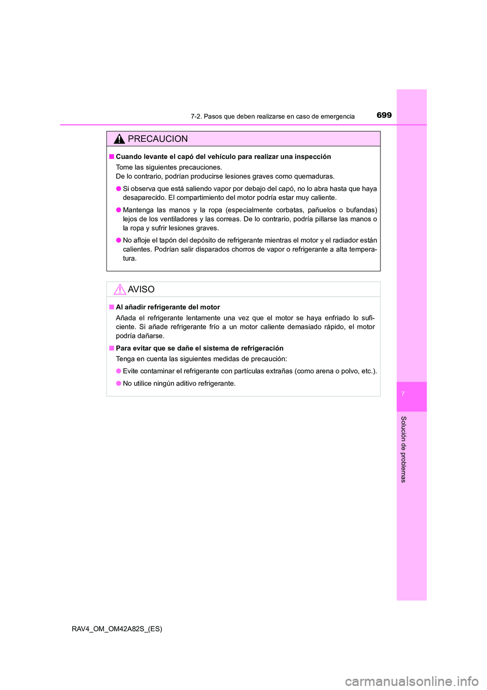 TOYOTA RAV4 2015 Manual del propietario (in Spanish) 6997-2. Pasos que deben realizarse en caso de emergencia
7
Solución de problemas
RAV4_OM_OM42A82S_(ES)
PRECAUCION
■Cuando levante el capó del vehícul o para realizar una inspección
Tome las sigu TOYOTA RAV4 2015 Manual del propietario (in Spanish) 6997-2. Pasos que deben realizarse en caso de emergencia
7
Solución de problemas
RAV4_OM_OM42A82S_(ES)
PRECAUCION
■Cuando levante el capó del vehícul o para realizar una inspección
Tome las sigu