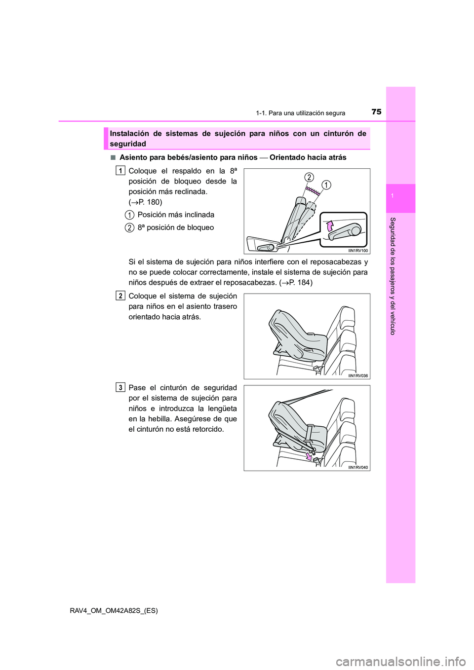 TOYOTA RAV4 2015  Manual del propietario (in Spanish) 751-1. Para una utilización segura
1
RAV4_OM_OM42A82S_(ES)
Seguridad de los pasajeros y del vehículo
■Asiento para bebés/asiento para niños  Orientado hacia atrás
Coloque el respaldo en la 8