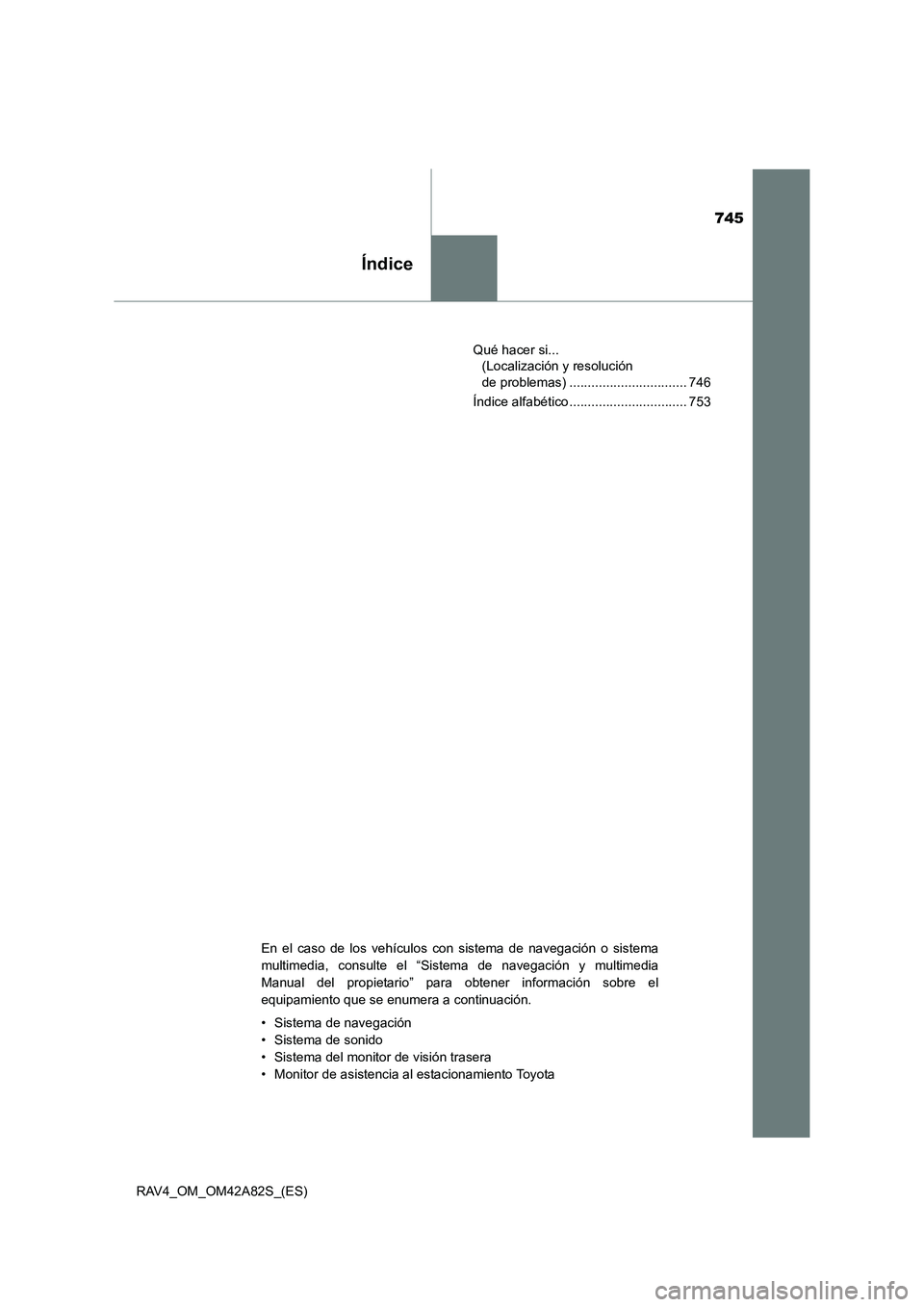 TOYOTA RAV4 2015  Manual del propietario (in Spanish) 745
Índice
RAV4_OM_OM42A82S_(ES)Qué hacer si... 
(Localización y resolución 
de problemas) ................................ 746
Índice alfabético ................................ 753
En el caso 