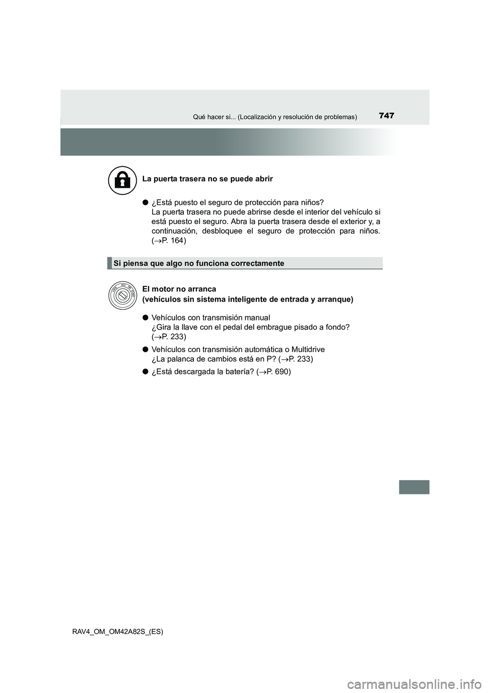 TOYOTA RAV4 2015  Manual del propietario (in Spanish) 747Qué hacer si... (Localización y resolución de problemas)
RAV4_OM_OM42A82S_(ES)
●¿Está puesto el seguro de protección para niños? 
La puerta trasera no puede abrirse desde el interior del v