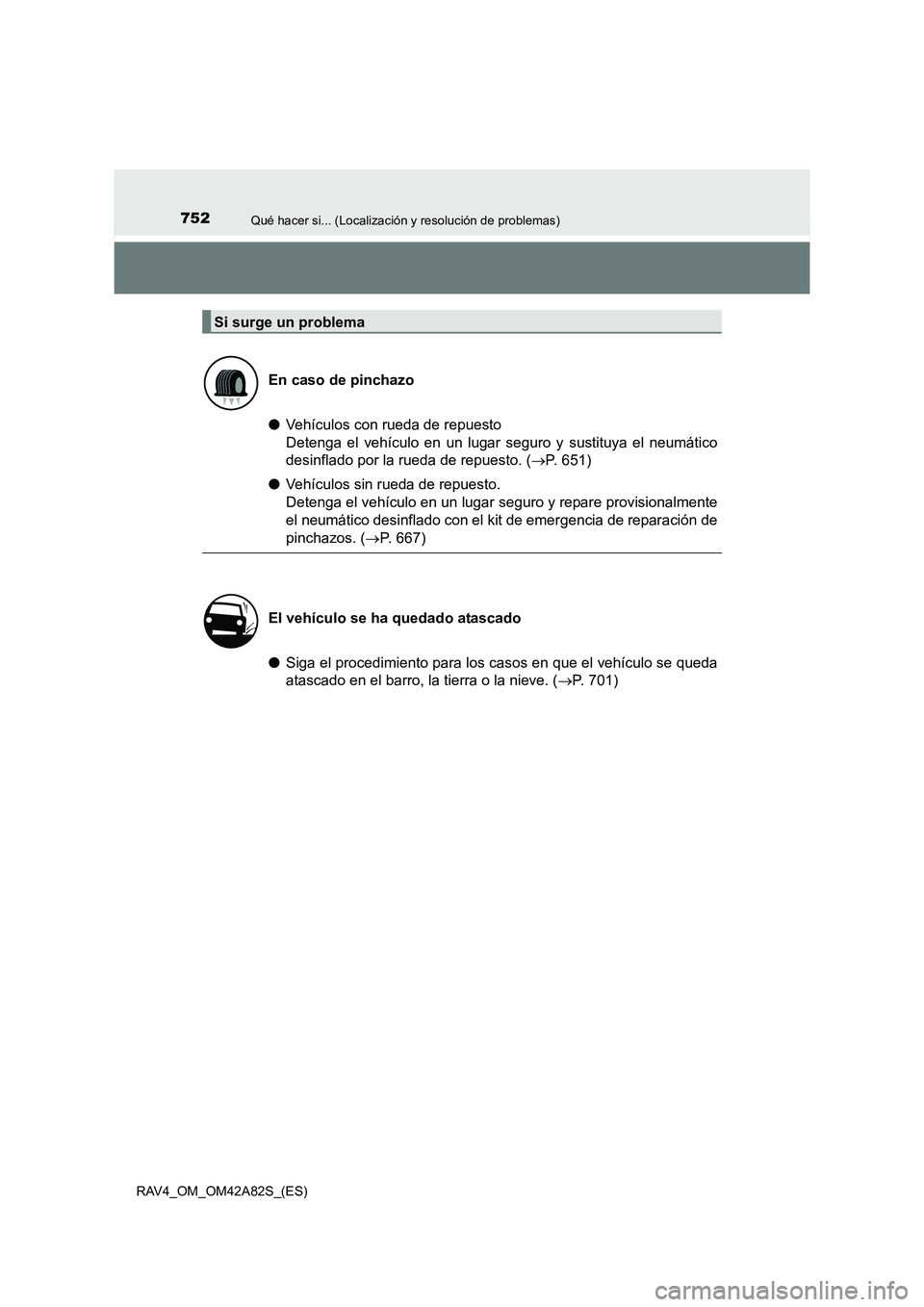 TOYOTA RAV4 2015  Manual del propietario (in Spanish) 752Qué hacer si... (Localización y resolución de problemas)
RAV4_OM_OM42A82S_(ES)
●Vehículos con rueda de repuesto 
Detenga el vehículo en un lugar seguro y sustituya el neumático
desinflado p