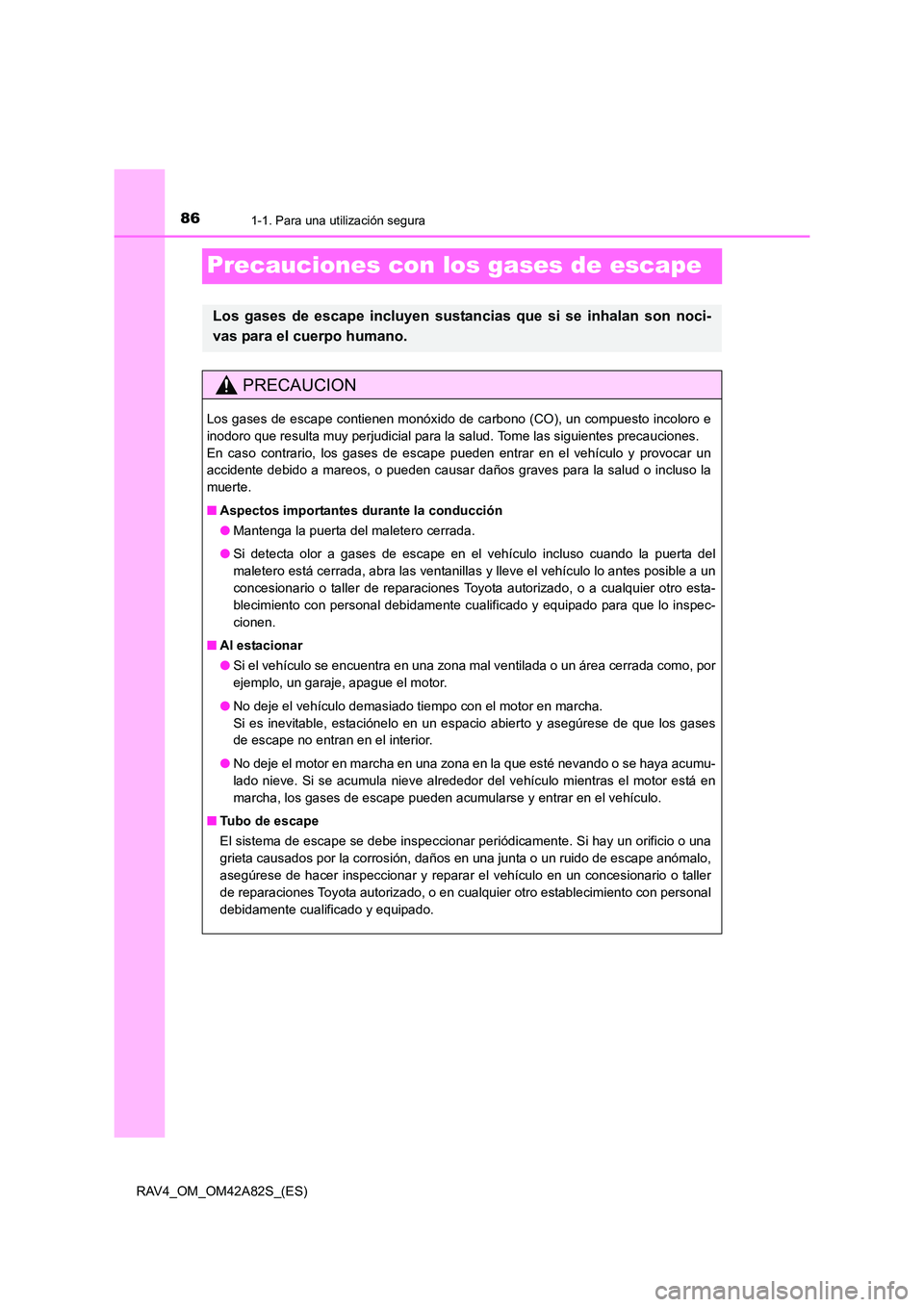 TOYOTA RAV4 2015 Manual del propietario (in Spanish) 861-1. Para una utilización segura
RAV4_OM_OM42A82S_(ES)
Precauciones con los gases de escape
Los gases de escape incluyen sustancias que si se inhalan son noci-
vas para el cuerpo humano.
PRECAUCION TOYOTA RAV4 2015 Manual del propietario (in Spanish) 861-1. Para una utilización segura
RAV4_OM_OM42A82S_(ES)
Precauciones con los gases de escape
Los gases de escape incluyen sustancias que si se inhalan son noci-
vas para el cuerpo humano.
PRECAUCION