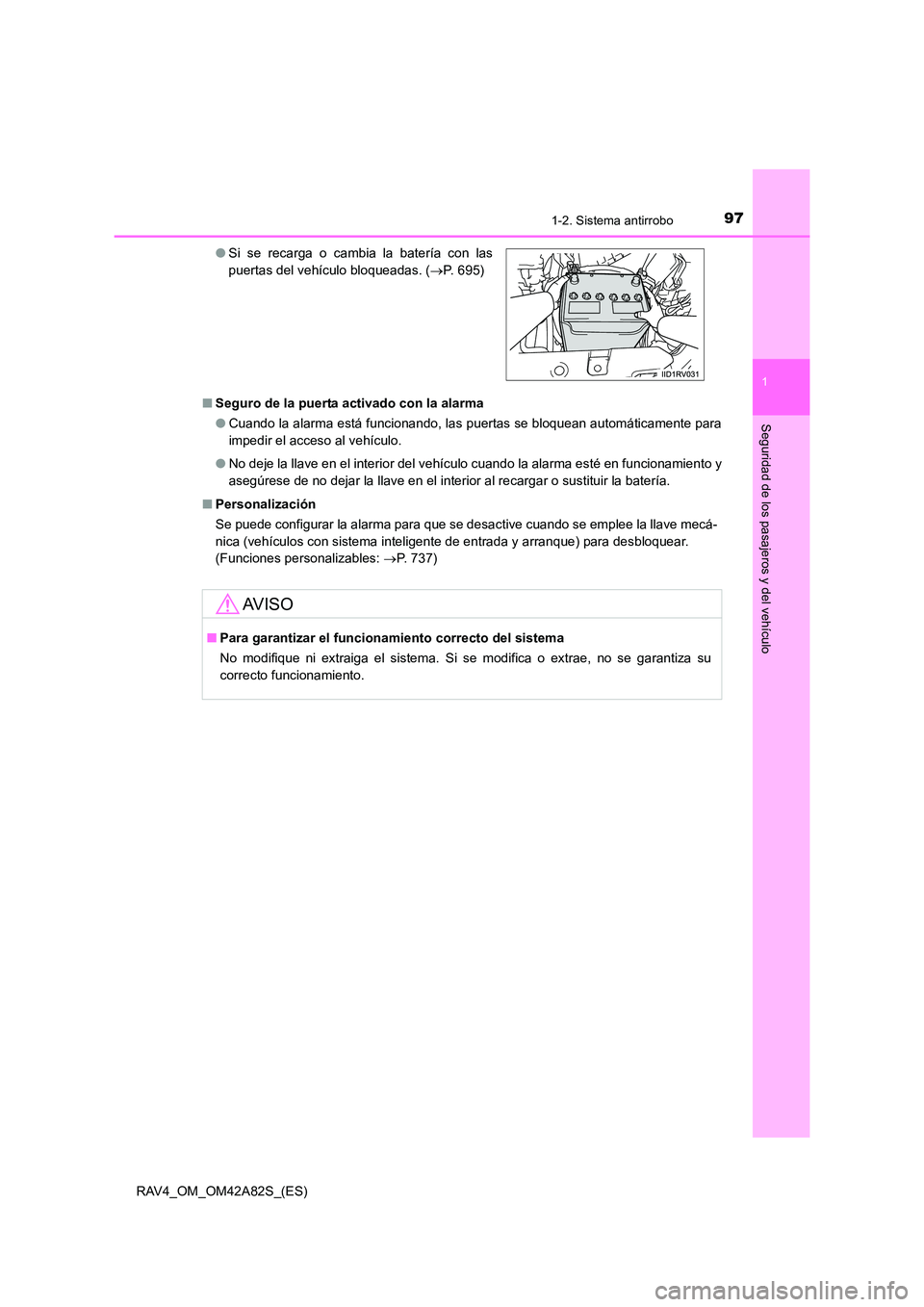 TOYOTA RAV4 2015  Manual del propietario (in Spanish) 971-2. Sistema antirrobo
1
RAV4_OM_OM42A82S_(ES)
Seguridad de los pasajeros y del vehículo
■Seguro de la puerta activado con la alarma
●Cuando la alarma está funcionando, las puertas se bloquean