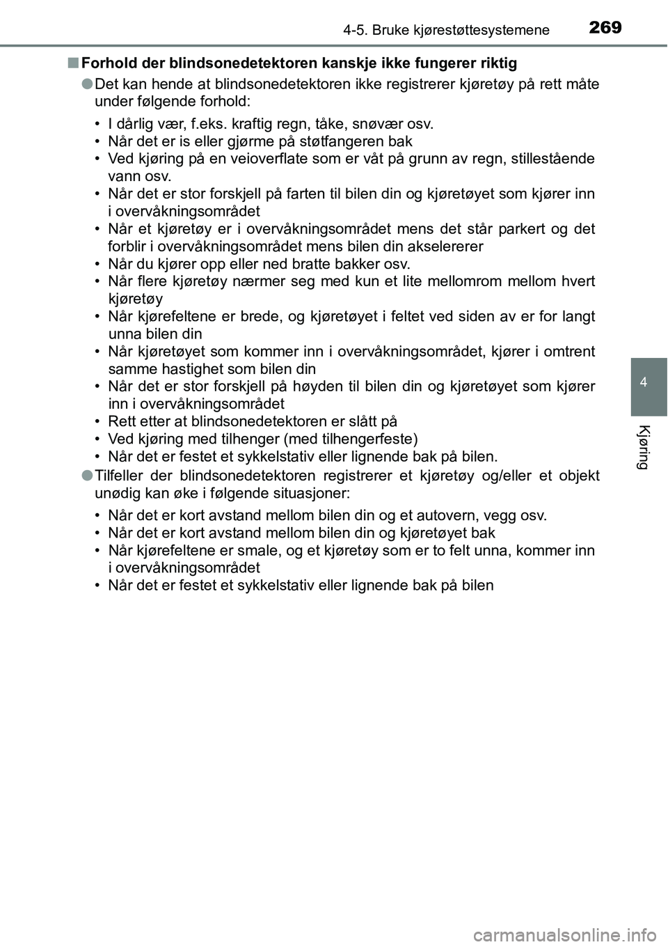 TOYOTA RAV4 HYBRID 2016  Instruksjoner for bruk (in Norwegian) 2694-5. Bruke kjørestøttesystemene
4
Kjøring
■Forhold der blindsonedetektoren kanskje ikke fungerer riktig
●Det kan hende at blindsonedetektoren ikke registrerer kjøretøy på rett måte
under