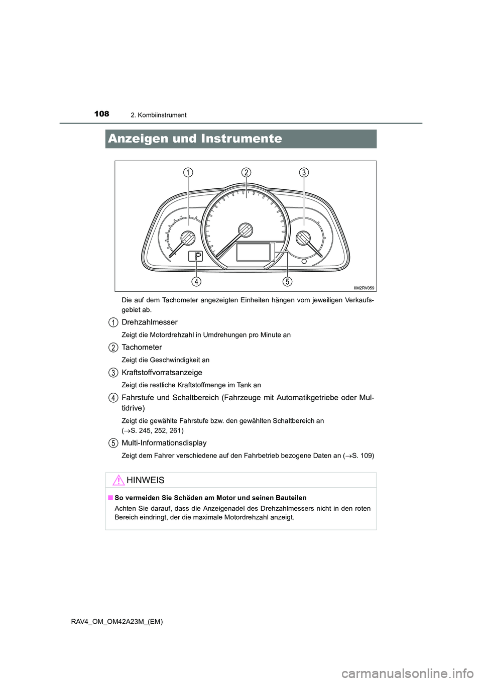 TOYOTA RAV4 2014  Betriebsanleitungen (in German) 1082. Kombiinstrument
RAV4_OM_OM42A23M_(EM)
Anzeigen und Instrumente
Die auf dem Tachometer angezeigten Einheiten hängen vom jeweiligen Verkaufs-
gebiet ab.
Drehzahlmesser
Zeigt die Motordrehzahl in 