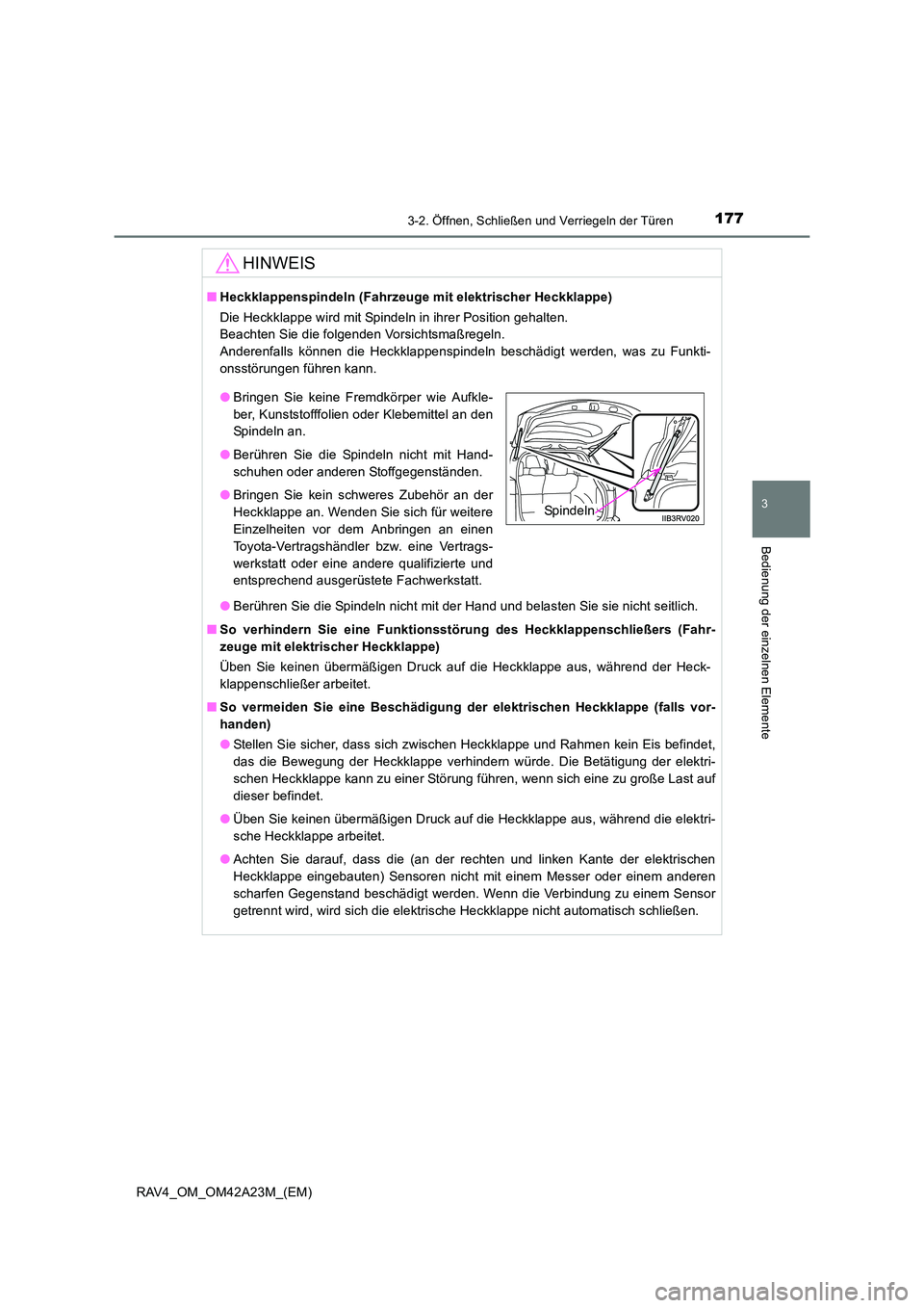 TOYOTA RAV4 2014  Betriebsanleitungen (in German) 1773-2. Öffnen, Schließen und Verriegeln der Türen
3
Bedienung der einzelnen Elemente
RAV4_OM_OM42A23M_(EM)
HINWEIS
■Heckklappenspindeln (Fahrzeuge mit elektrischer Heckklappe)
Die Heckklappe wir