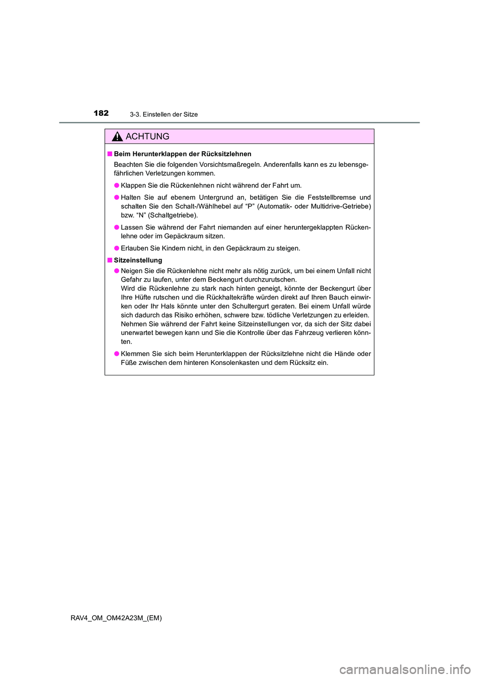 TOYOTA RAV4 2014 Betriebsanleitungen (in German) 1823-3. Einstellen der Sitze
RAV4_OM_OM42A23M_(EM)
ACHTUNG
■Beim Herunterklappen der Rücksitzlehnen
Beachten Sie die folgenden Vorsichtsmaßregeln. Anderenfalls kann es zu lebensge-
fährlichen Ver TOYOTA RAV4 2014 Betriebsanleitungen (in German) 1823-3. Einstellen der Sitze
RAV4_OM_OM42A23M_(EM)
ACHTUNG
■Beim Herunterklappen der Rücksitzlehnen
Beachten Sie die folgenden Vorsichtsmaßregeln. Anderenfalls kann es zu lebensge-
fährlichen Ver