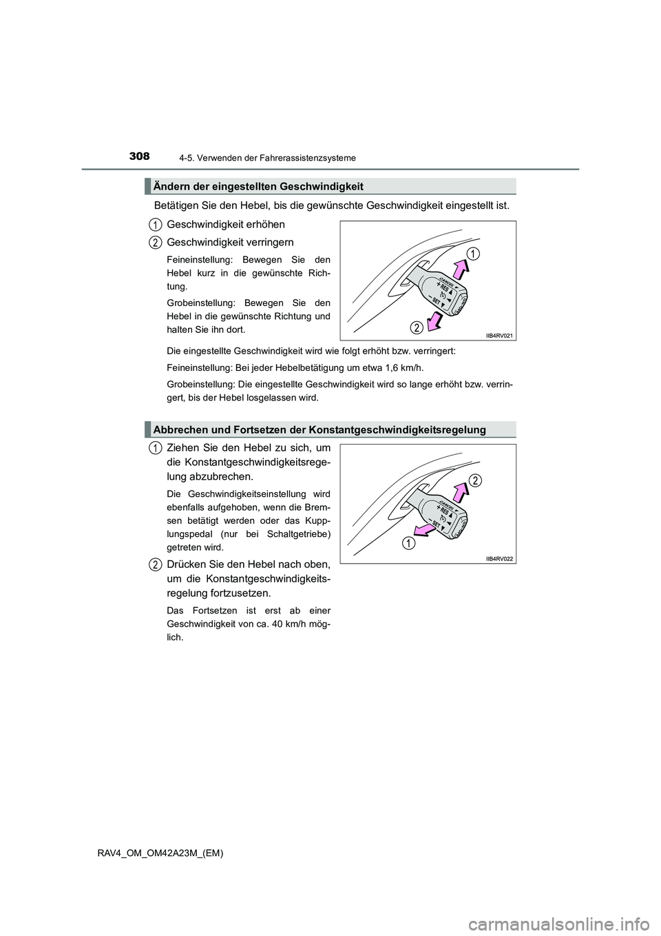 TOYOTA RAV4 2014 Betriebsanleitungen (in German) 3084-5. Verwenden der Fahrerassistenzsysteme
RAV4_OM_OM42A23M_(EM)
Betätigen Sie den Hebel, bis die gewünschte Geschwindigkeit eingestellt ist.Geschwindigkeit erhöhen
Geschwindigkeit verringern
Fei TOYOTA RAV4 2014 Betriebsanleitungen (in German) 3084-5. Verwenden der Fahrerassistenzsysteme
RAV4_OM_OM42A23M_(EM)
Betätigen Sie den Hebel, bis die gewünschte Geschwindigkeit eingestellt ist.Geschwindigkeit erhöhen
Geschwindigkeit verringern
Fei