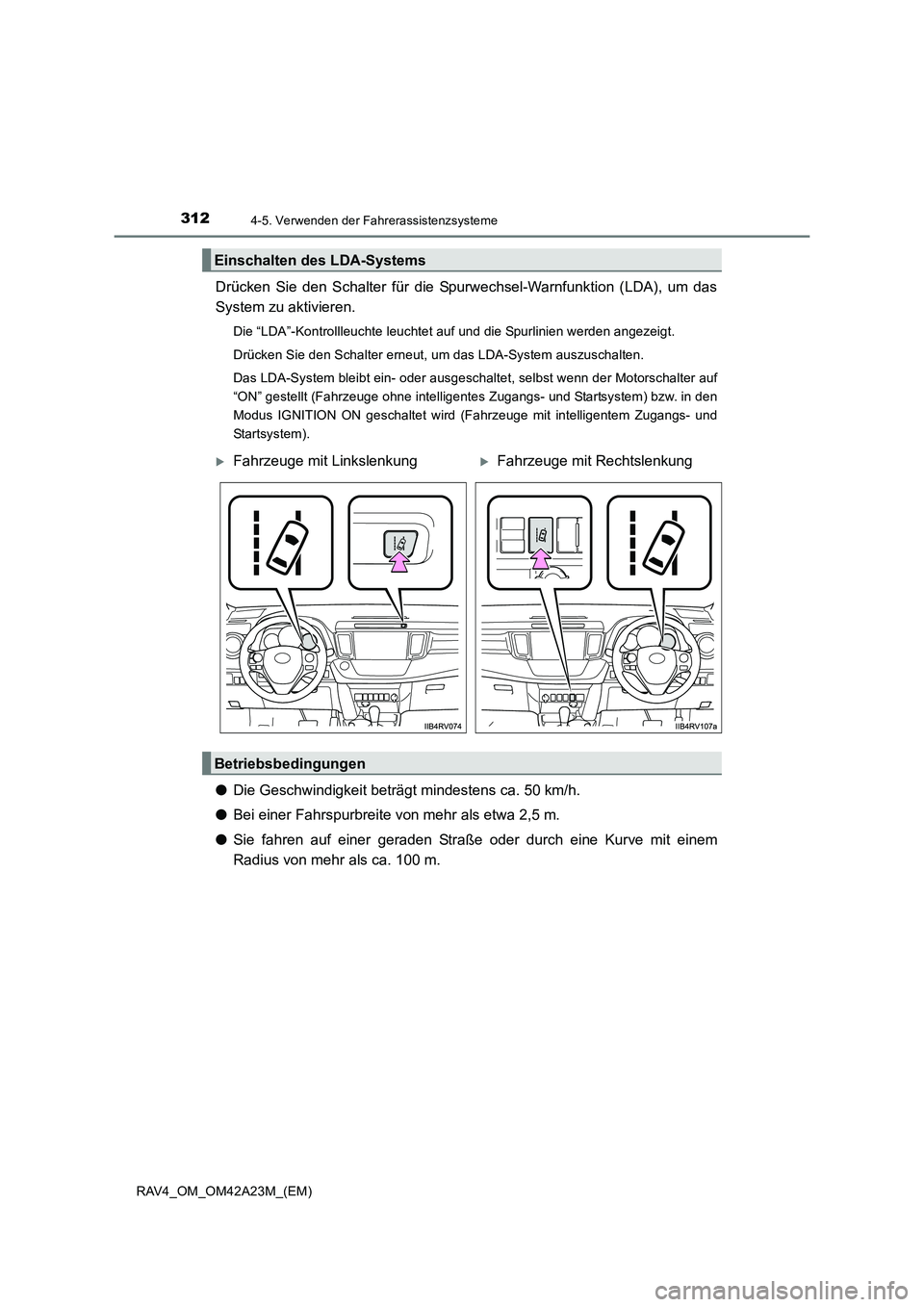 TOYOTA RAV4 2014  Betriebsanleitungen (in German) 3124-5. Verwenden der Fahrerassistenzsysteme
RAV4_OM_OM42A23M_(EM)
Drücken Sie den Schalter für die Spurwechsel-Warnfunktion (LDA), um das
System zu aktivieren.
Die “LDA”-Kontrollleuchte leuchte
