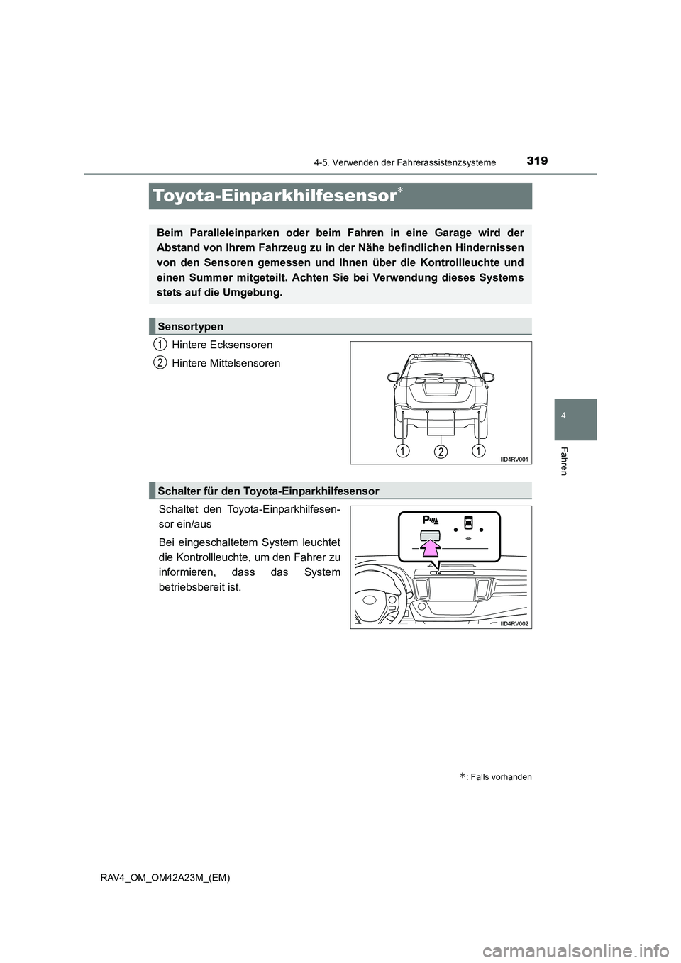 TOYOTA RAV4 2014  Betriebsanleitungen (in German) 319
4
4-5. Verwenden der Fahrerassistenzsysteme
Fahren
RAV4_OM_OM42A23M_(EM)
Toyota-Einparkhilfesensor∗
Hintere Ecksensoren
Hintere Mittelsensoren
Schaltet den Toyota-Einparkhilfesen-
sor ein/aus
Be