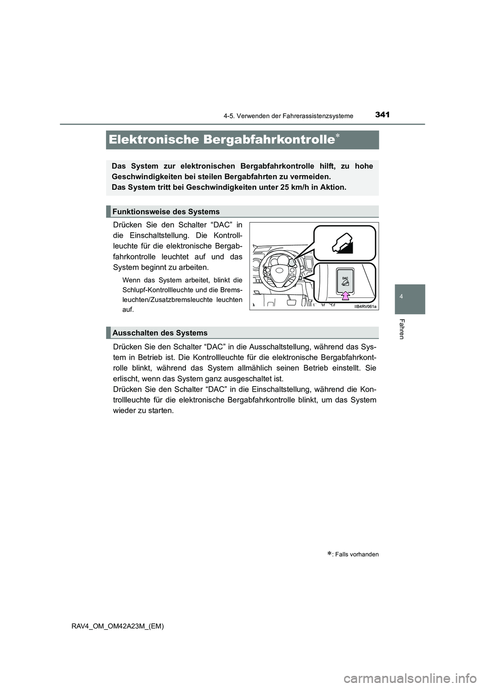 TOYOTA RAV4 2014 Betriebsanleitungen (in German) 341
4
4-5. Verwenden der Fahrerassistenzsysteme
Fahren
RAV4_OM_OM42A23M_(EM)
Elektronische Bergabfahrkontrolle∗
Drücken Sie den Schalter “DAC” in
die Einschaltstellung. Die Kontroll-
leuchte f TOYOTA RAV4 2014 Betriebsanleitungen (in German) 341
4
4-5. Verwenden der Fahrerassistenzsysteme
Fahren
RAV4_OM_OM42A23M_(EM)
Elektronische Bergabfahrkontrolle∗
Drücken Sie den Schalter “DAC” in
die Einschaltstellung. Die Kontroll-
leuchte f
