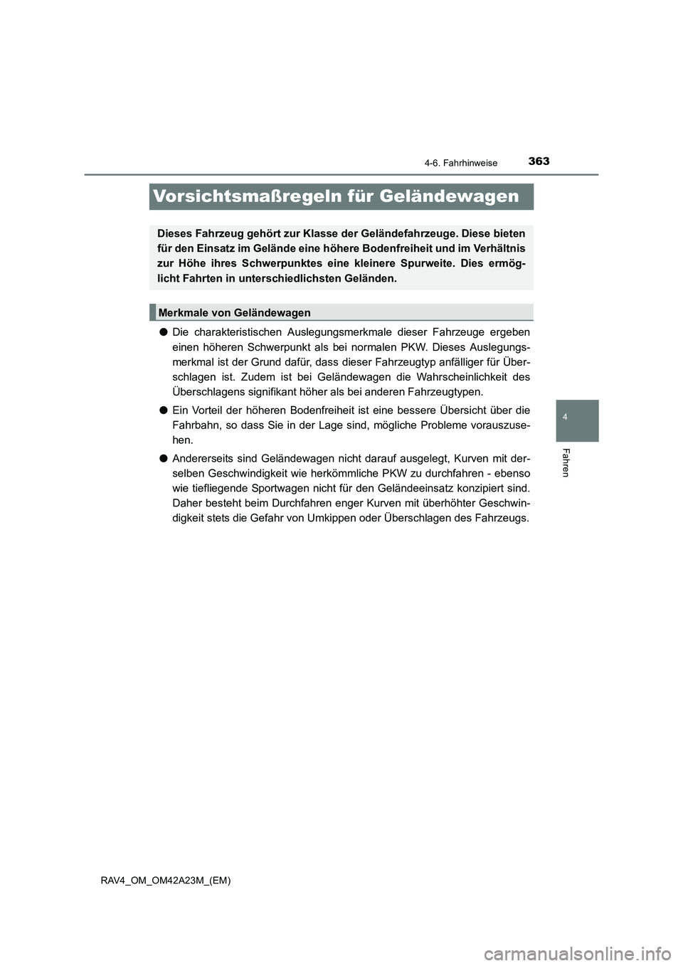 TOYOTA RAV4 2014 Betriebsanleitungen (in German) 363
4
4-6. Fahrhinweise
Fahren
RAV4_OM_OM42A23M_(EM)
Vorsichtsmaßregeln für Geländewagen
●Die charakteristischen Auslegungsmerkmale dieser Fahrzeuge ergeben
einen höheren Schwerpunkt als bei nor TOYOTA RAV4 2014 Betriebsanleitungen (in German) 363
4
4-6. Fahrhinweise
Fahren
RAV4_OM_OM42A23M_(EM)
Vorsichtsmaßregeln für Geländewagen
●Die charakteristischen Auslegungsmerkmale dieser Fahrzeuge ergeben
einen höheren Schwerpunkt als bei nor