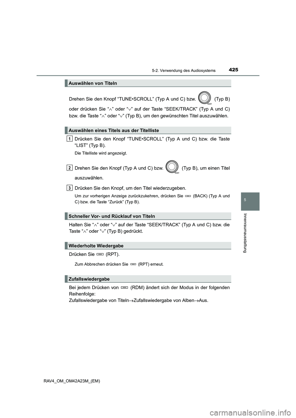 TOYOTA RAV4 2014 Betriebsanleitungen (in German) 4255-2. Verwendung des Audiosystems
5
Innenraumausstattung
RAV4_OM_OM42A23M_(EM)
Drehen Sie den Knopf “TUNE•SCROLL” (Typ A und C) bzw. (Typ B)
oder drücken Sie “
∧” oder “∨” auf d TOYOTA RAV4 2014 Betriebsanleitungen (in German) 4255-2. Verwendung des Audiosystems
5
Innenraumausstattung
RAV4_OM_OM42A23M_(EM)
Drehen Sie den Knopf “TUNE•SCROLL” (Typ A und C) bzw. (Typ B)
oder drücken Sie “
∧” oder “∨” auf d
