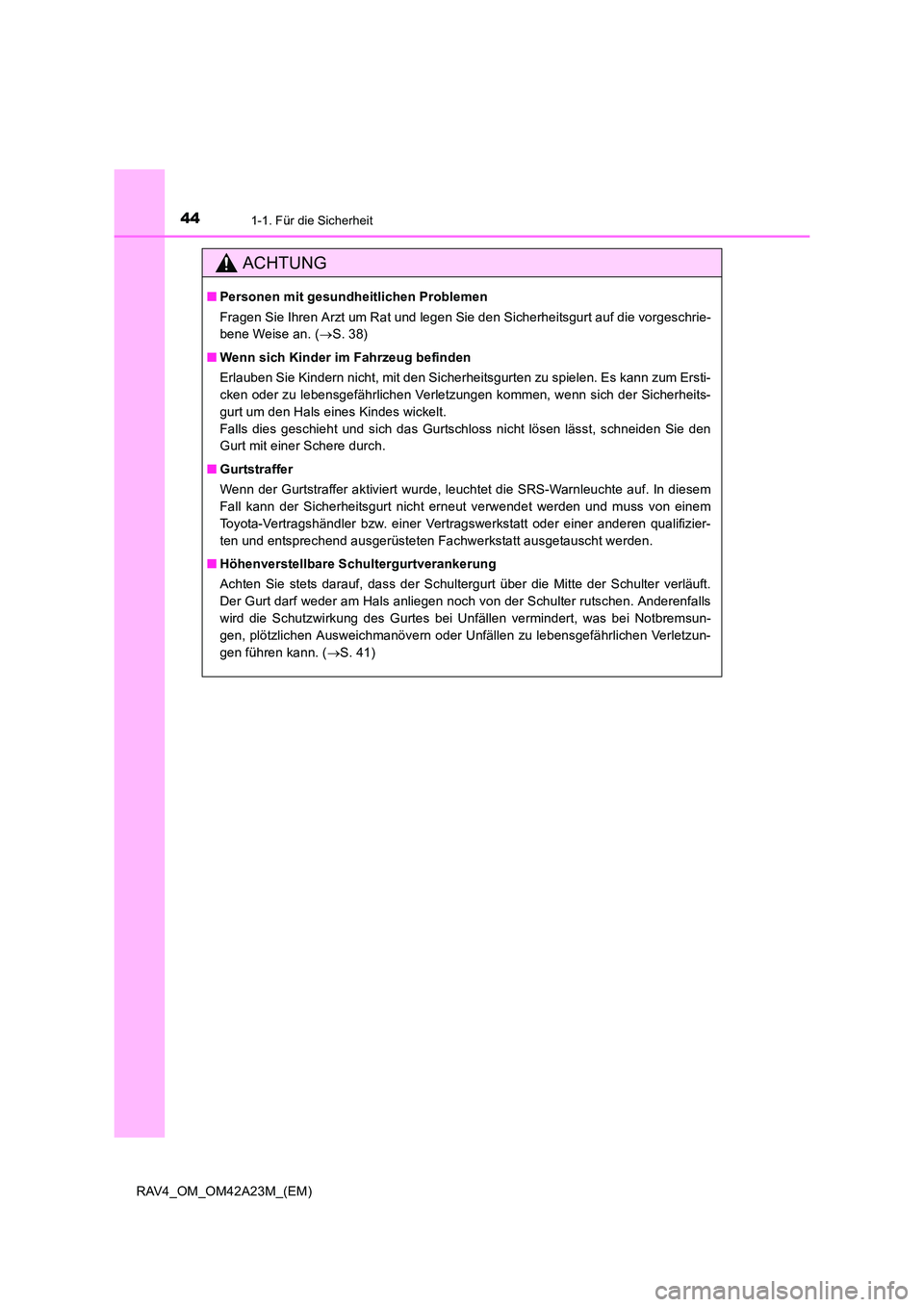 TOYOTA RAV4 2014 Betriebsanleitungen (in German) 441-1. Für die Sicherheit
RAV4_OM_OM42A23M_(EM)
ACHTUNG
■Personen mit gesundheitlichen Problemen
Fragen Sie Ihren Arzt um Rat und legen Sie den Sicherheitsgurt auf die vorgeschrie-
bene Weise an. ( TOYOTA RAV4 2014 Betriebsanleitungen (in German) 441-1. Für die Sicherheit
RAV4_OM_OM42A23M_(EM)
ACHTUNG
■Personen mit gesundheitlichen Problemen
Fragen Sie Ihren Arzt um Rat und legen Sie den Sicherheitsgurt auf die vorgeschrie-
bene Weise an. (