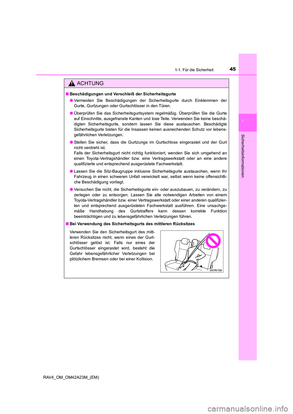 TOYOTA RAV4 2014 Betriebsanleitungen (in German) 451-1. Für die Sicherheit
1
RAV4_OM_OM42A23M_(EM)
Sicherheitsinformationen
ACHTUNG
■Beschädigungen und Verschleiß der Sicherheitsgurte
●Vermeiden Sie Beschädigungen der Sicherheitsgurte durch TOYOTA RAV4 2014 Betriebsanleitungen (in German) 451-1. Für die Sicherheit
1
RAV4_OM_OM42A23M_(EM)
Sicherheitsinformationen
ACHTUNG
■Beschädigungen und Verschleiß der Sicherheitsgurte
●Vermeiden Sie Beschädigungen der Sicherheitsgurte durch