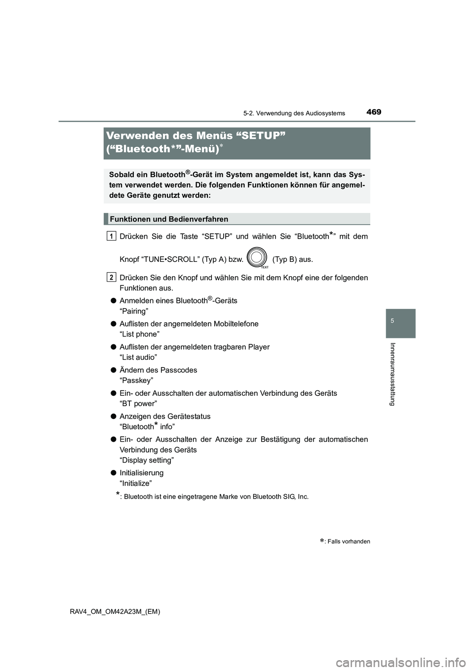 TOYOTA RAV4 2014 Betriebsanleitungen (in German) 469
5
5-2. Verwendung des Audiosystems
Innenraumausstattung
RAV4_OM_OM42A23M_(EM)
Verwenden des Menüs “SETUP”
(“Bluetooth*”-Menü)
∗
Drücken Sie die Taste “SETUP” und wählen Sie “B TOYOTA RAV4 2014 Betriebsanleitungen (in German) 469
5
5-2. Verwendung des Audiosystems
Innenraumausstattung
RAV4_OM_OM42A23M_(EM)
Verwenden des Menüs “SETUP”
(“Bluetooth*”-Menü)
∗
Drücken Sie die Taste “SETUP” und wählen Sie “B