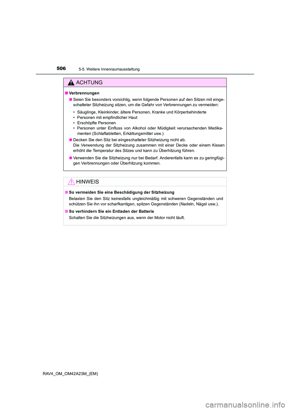 TOYOTA RAV4 2014 Betriebsanleitungen (in German) 5065-5. Weitere Innenraumausstattung
RAV4_OM_OM42A23M_(EM)
ACHTUNG
■Verbrennungen
●Seien Sie besonders vorsichtig, wenn folgende Personen auf den Sitzen mit einge-
schalteter Sitzheizung sitzen, u TOYOTA RAV4 2014 Betriebsanleitungen (in German) 5065-5. Weitere Innenraumausstattung
RAV4_OM_OM42A23M_(EM)
ACHTUNG
■Verbrennungen
●Seien Sie besonders vorsichtig, wenn folgende Personen auf den Sitzen mit einge-
schalteter Sitzheizung sitzen, u