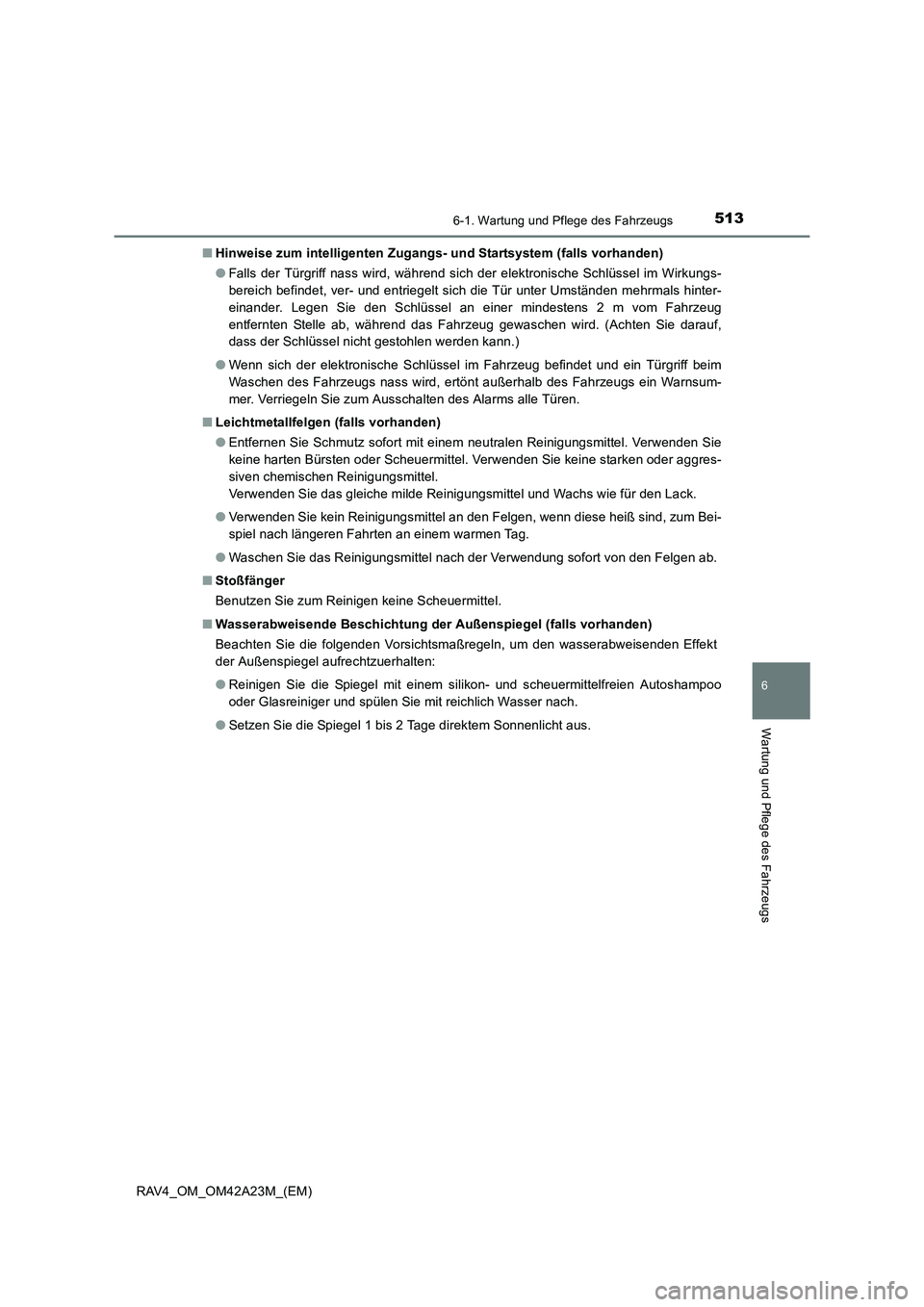 TOYOTA RAV4 2014  Betriebsanleitungen (in German) 5136-1. Wartung und Pflege des Fahrzeugs
6
Wartung und Pflege des Fahrzeugs
RAV4_OM_OM42A23M_(EM)■
Hinweise zum intelligenten Zugangs- und Startsystem (falls vorhanden)
●Falls der Türgriff nass w