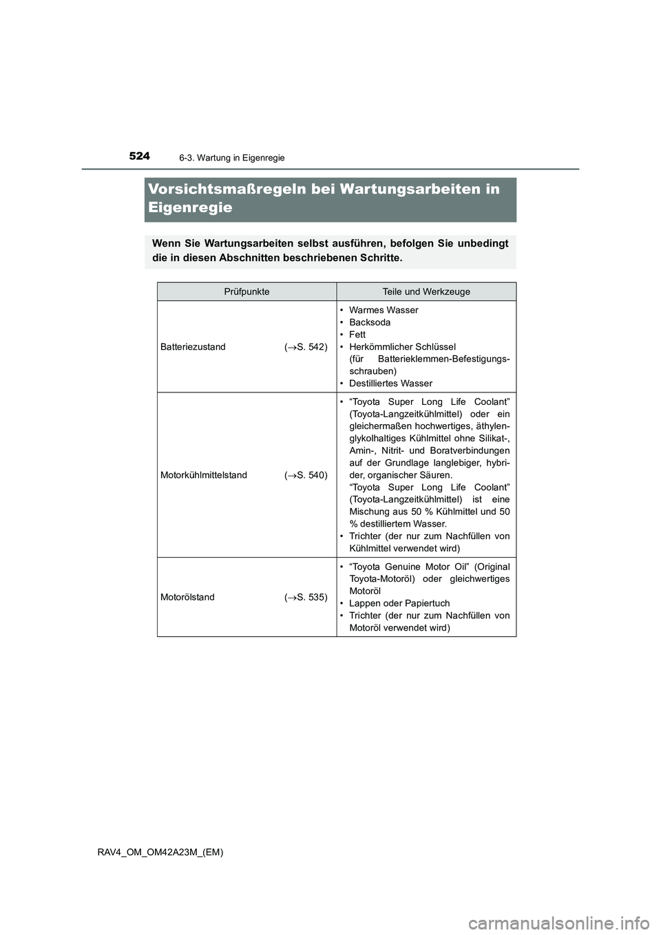 TOYOTA RAV4 2014  Betriebsanleitungen (in German) 5246-3. Wartung in Eigenregie
RAV4_OM_OM42A23M_(EM)
Vorsichtsmaßregeln bei Wartungsarbeiten in 
Eigenregie
Wenn Sie Wartungsarbeiten selbst ausführen, befolgen Sie unbedingt
die in diesen Abschnitte