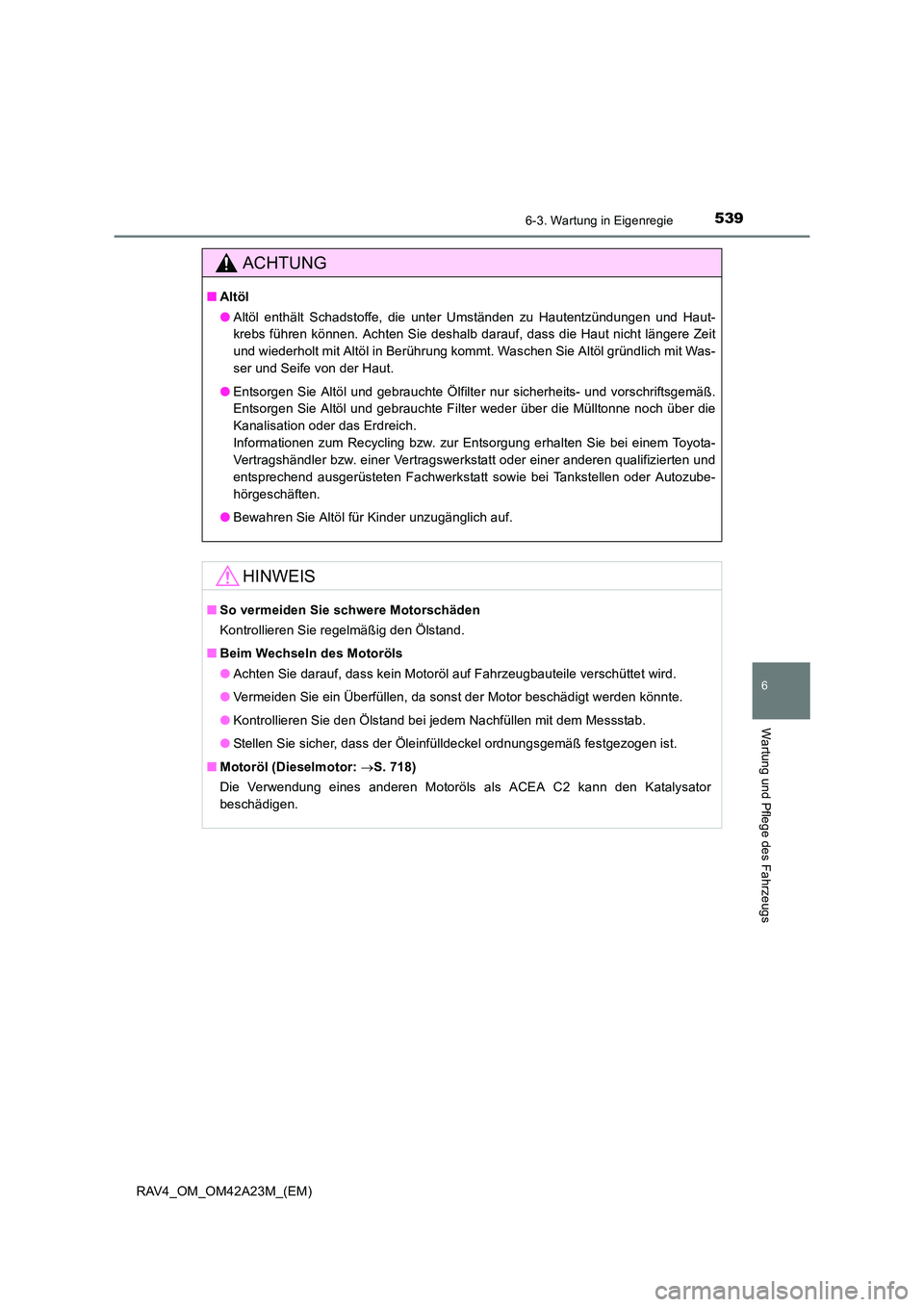 TOYOTA RAV4 2014 Betriebsanleitungen (in German) 5396-3. Wartung in Eigenregie
6
Wartung und Pflege des Fahrzeugs
RAV4_OM_OM42A23M_(EM)
ACHTUNG
■Altöl
●Altöl enthält Schadstoffe, die unter Umständen zu Hautentzündungen und Haut-
krebs führ TOYOTA RAV4 2014 Betriebsanleitungen (in German) 5396-3. Wartung in Eigenregie
6
Wartung und Pflege des Fahrzeugs
RAV4_OM_OM42A23M_(EM)
ACHTUNG
■Altöl
●Altöl enthält Schadstoffe, die unter Umständen zu Hautentzündungen und Haut-
krebs führ