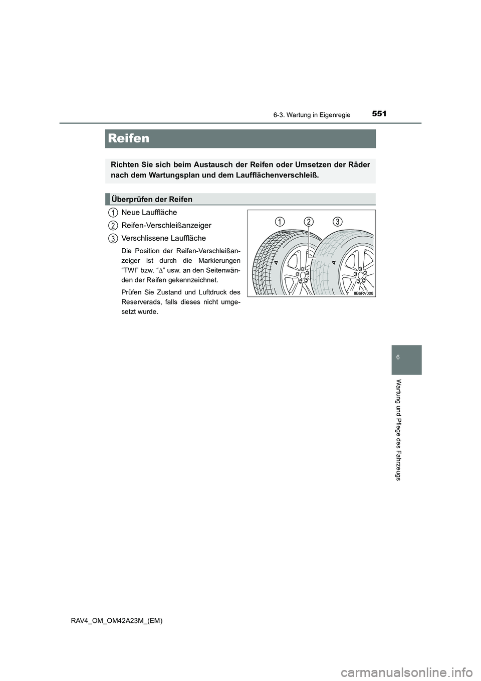 TOYOTA RAV4 2014  Betriebsanleitungen (in German) 551
6
6-3. Wartung in Eigenregie
Wartung und Pflege des Fahrzeugs
RAV4_OM_OM42A23M_(EM)
Reifen
Neue Lauffläche
Reifen-Verschleißanzeiger
Verschlissene Lauffläche
Die Position der Reifen-Verschleiß