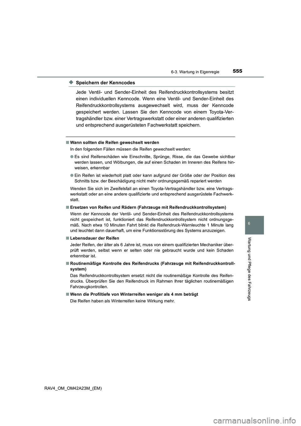 TOYOTA RAV4 2014  Betriebsanleitungen (in German) 5556-3. Wartung in Eigenregie
6
Wartung und Pflege des Fahrzeugs
RAV4_OM_OM42A23M_(EM)
◆Speichern der Kenncodes
Jede Ventil- und Sender-Einheit des Reifendruckkontrollsystems besitzt
einen individue