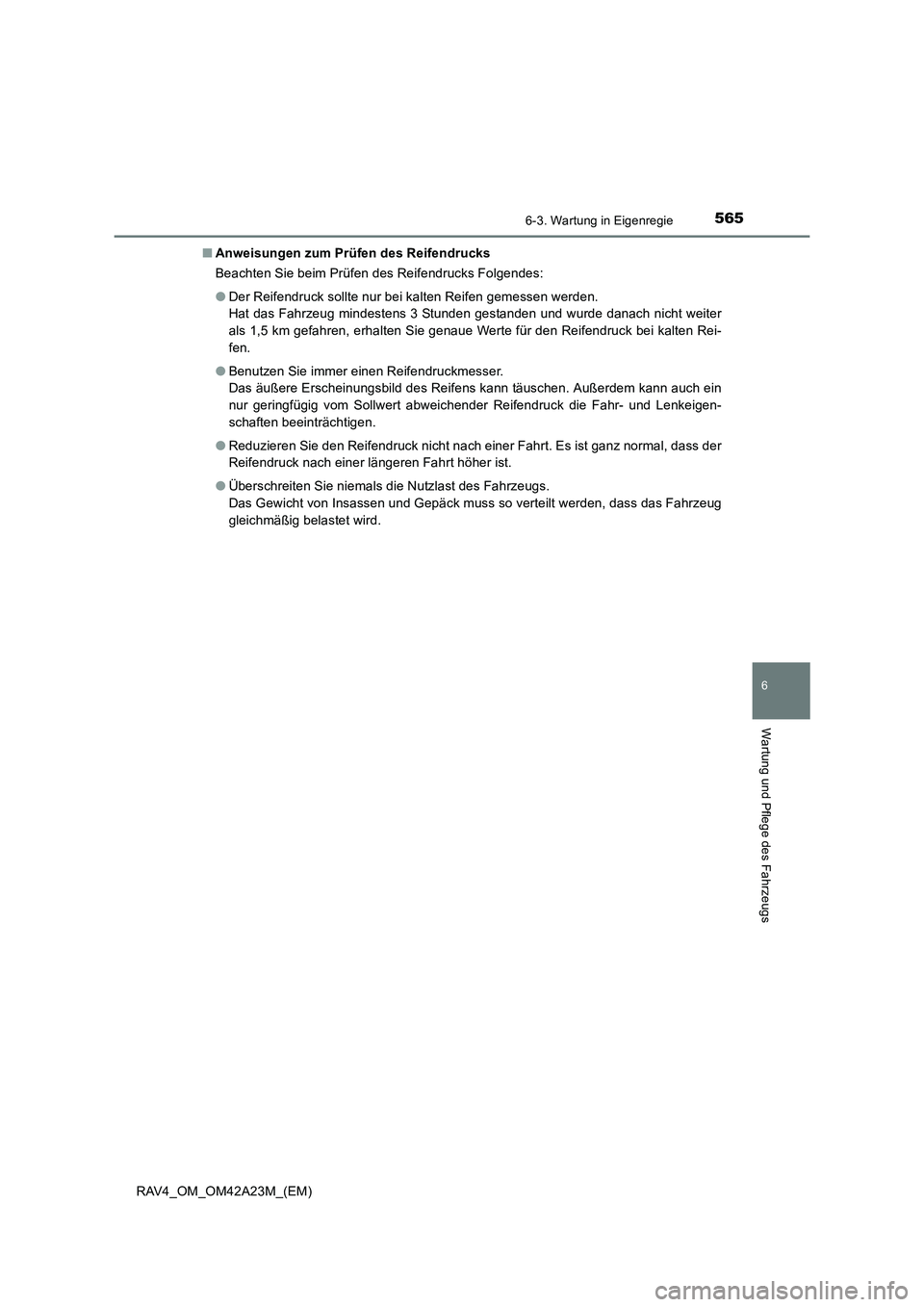 TOYOTA RAV4 2014  Betriebsanleitungen (in German) 5656-3. Wartung in Eigenregie
6
Wartung und Pflege des Fahrzeugs
RAV4_OM_OM42A23M_(EM)■
Anweisungen zum Prüfen des Reifendrucks
Beachten Sie beim Prüfen des Reifendrucks Folgendes:
●Der Reifendr
