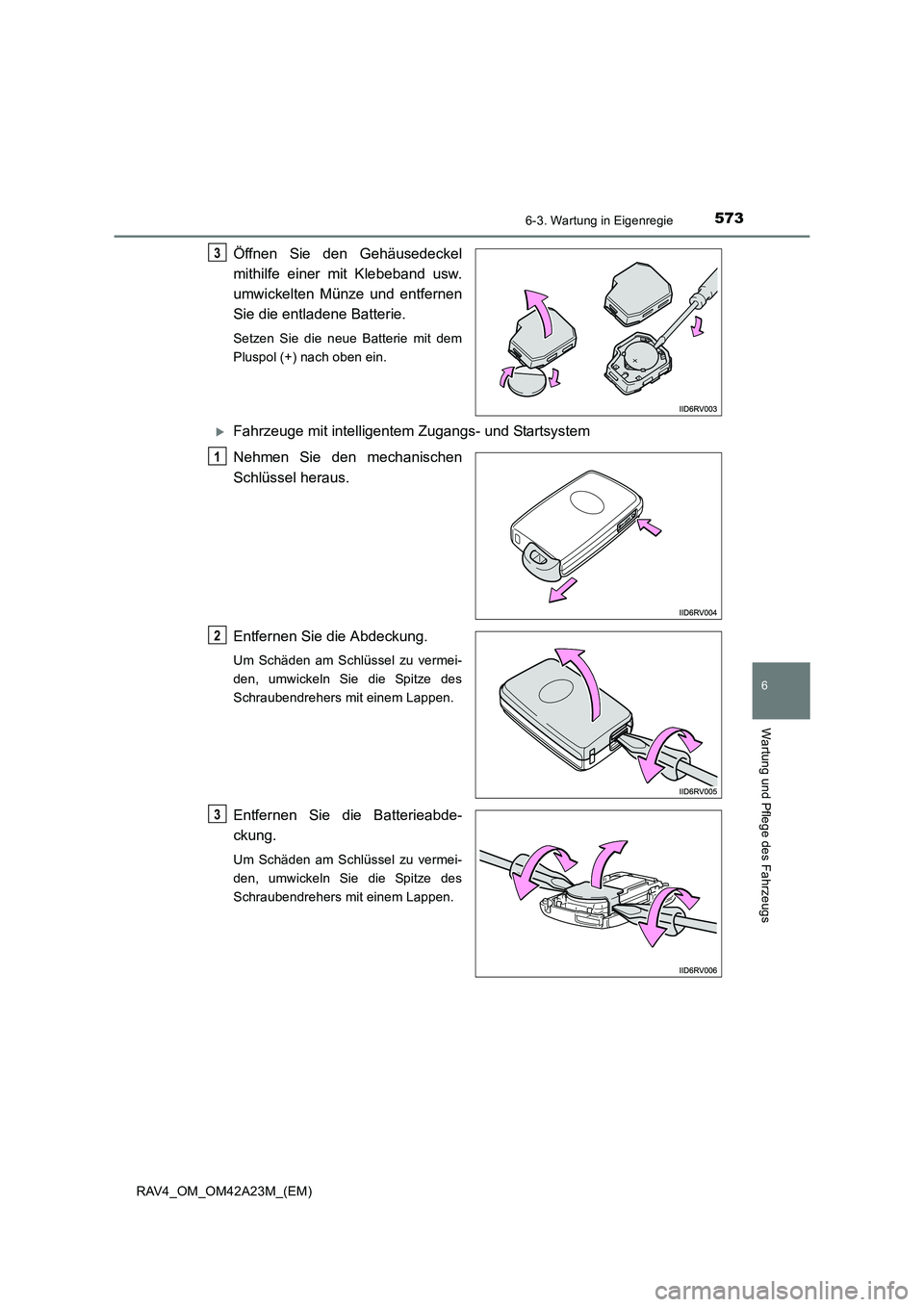 TOYOTA RAV4 2014  Betriebsanleitungen (in German) 5736-3. Wartung in Eigenregie
6
Wartung und Pflege des Fahrzeugs
RAV4_OM_OM42A23M_(EM)
Öffnen Sie den Gehäusedeckel
mithilfe einer mit Klebeband usw.
umwickelten Münze und entfernen
Sie die entlade