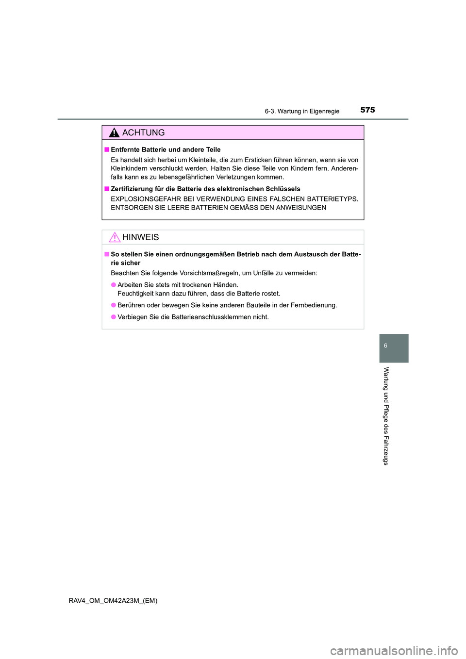 TOYOTA RAV4 2014  Betriebsanleitungen (in German) 5756-3. Wartung in Eigenregie
6
Wartung und Pflege des Fahrzeugs
RAV4_OM_OM42A23M_(EM)
ACHTUNG
■Entfernte Batterie und andere Teile
Es handelt sich herbei um Kleinteile, die zum Ersticken führen k
