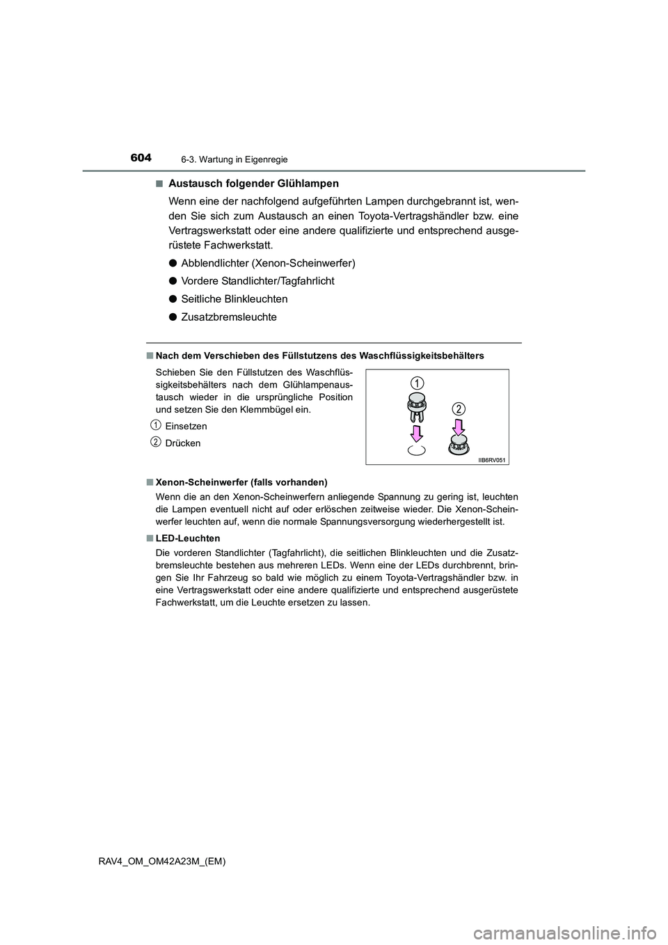 TOYOTA RAV4 2014  Betriebsanleitungen (in German) 6046-3. Wartung in Eigenregie
RAV4_OM_OM42A23M_(EM)■
Austausch folgender Glühlampen
Wenn eine der nachfolgend aufgeführten Lampen durchgebrannt ist, wen-
den Sie sich zum Austausch an einen Toyota