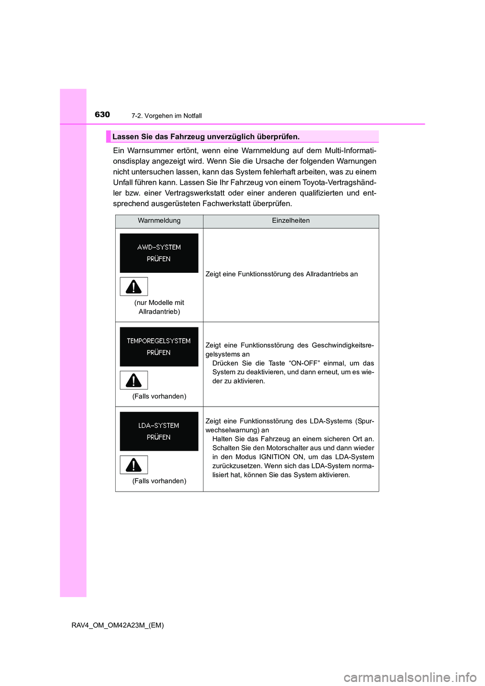 TOYOTA RAV4 2014  Betriebsanleitungen (in German) 6307-2. Vorgehen im Notfall
RAV4_OM_OM42A23M_(EM)
Ein Warnsummer ertönt, wenn eine Warnmeldung auf dem Multi-Informati-
onsdisplay angezeigt wird. Wenn Sie die Ursache der folgenden Warnungen
nicht u
