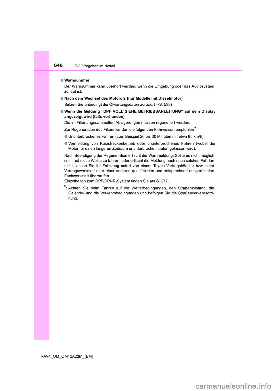 TOYOTA RAV4 2014  Betriebsanleitungen (in German) 6467-2. Vorgehen im Notfall
RAV4_OM_OM42A23M_(EM)
■Warnsummer
Der Warnsummer kann überhört werden, wenn die Umgebung oder das Audiosystem
zu laut ist.
■ Nach dem Wechsel des Motoröls (nur Model