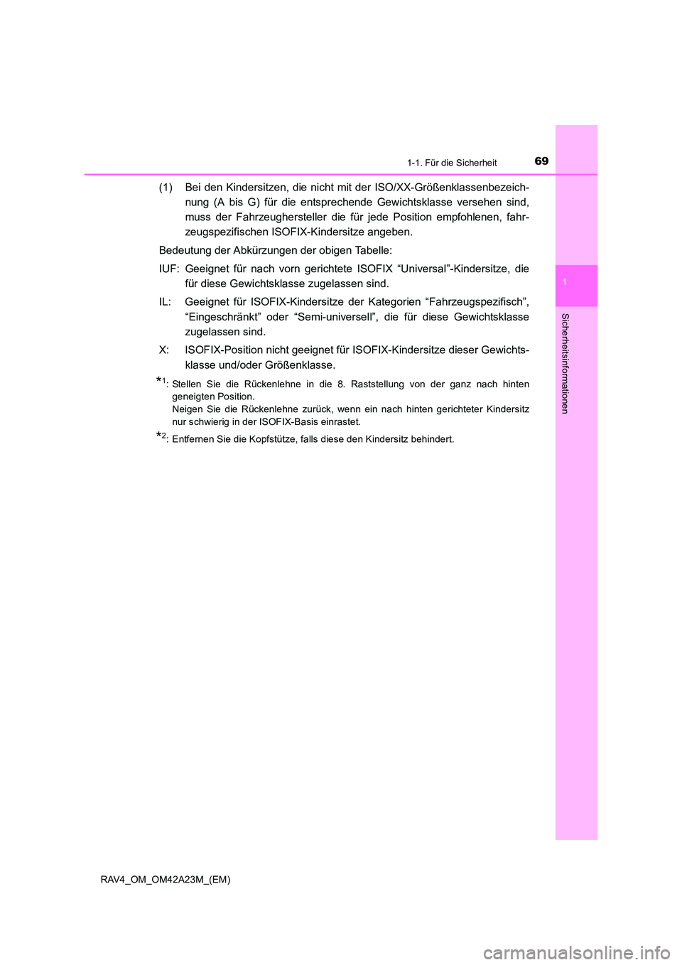 TOYOTA RAV4 2014 Betriebsanleitungen (in German) 691-1. Für die Sicherheit
1
RAV4_OM_OM42A23M_(EM)
Sicherheitsinformationen
(1) Bei den Kindersitzen, die nicht mit der ISO/XX-Größenklassenbezeich-nung (A bis G) für die entsprechende Gewichtsklas TOYOTA RAV4 2014 Betriebsanleitungen (in German) 691-1. Für die Sicherheit
1
RAV4_OM_OM42A23M_(EM)
Sicherheitsinformationen
(1) Bei den Kindersitzen, die nicht mit der ISO/XX-Größenklassenbezeich-nung (A bis G) für die entsprechende Gewichtsklas