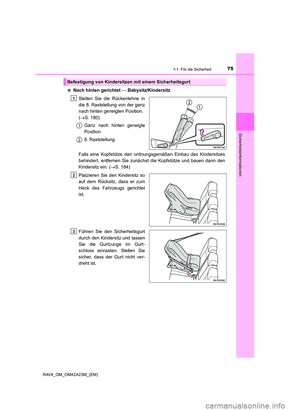 TOYOTA RAV4 2014  Betriebsanleitungen (in German) 751-1. Für die Sicherheit
1
RAV4_OM_OM42A23M_(EM)
Sicherheitsinformationen
■Nach hinten gerichtet  Babysitz/Kindersitz
Stellen Sie die Rückenlehne in
die 8. Raststellung von der ganz
nach hinte