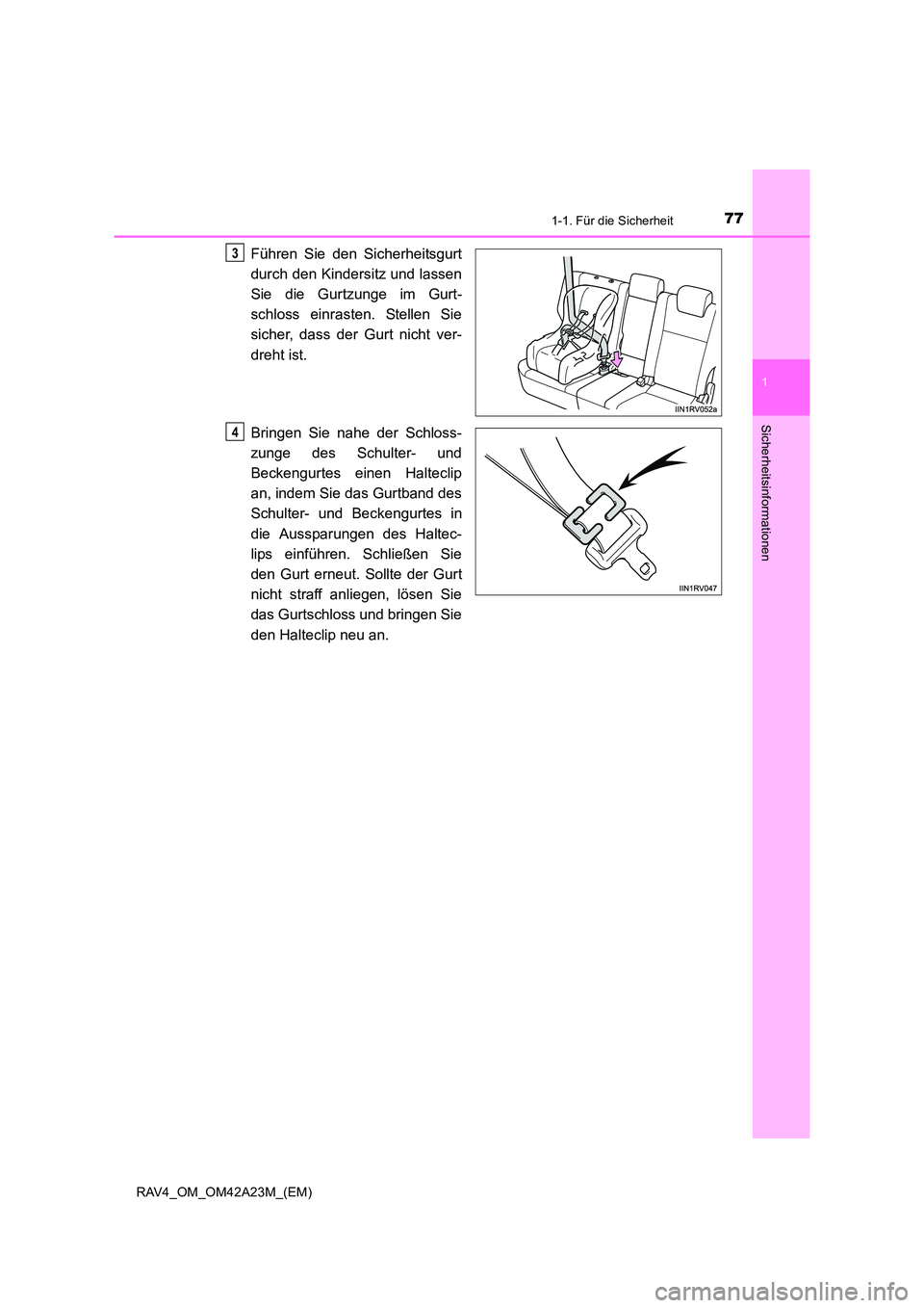 TOYOTA RAV4 2014  Betriebsanleitungen (in German) 771-1. Für die Sicherheit
1
RAV4_OM_OM42A23M_(EM)
Sicherheitsinformationen
Führen Sie den Sicherheitsgurt
durch den Kindersitz und lassen
Sie die Gurtzunge im Gurt-
schloss einrasten. Stellen Sie
si