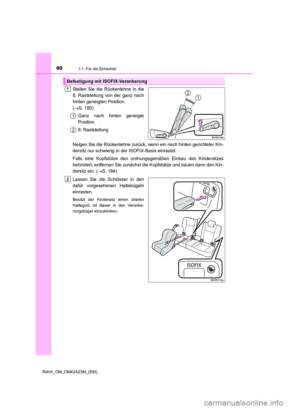 TOYOTA RAV4 2014  Betriebsanleitungen (in German) 801-1. Für die Sicherheit
RAV4_OM_OM42A23M_(EM)
Stellen Sie die Rückenlehne in die
8. Raststellung von der ganz nach
hinten geneigten Position. 
(→ S. 180)
Ganz nach hinten geneigte
Position
8. Ra