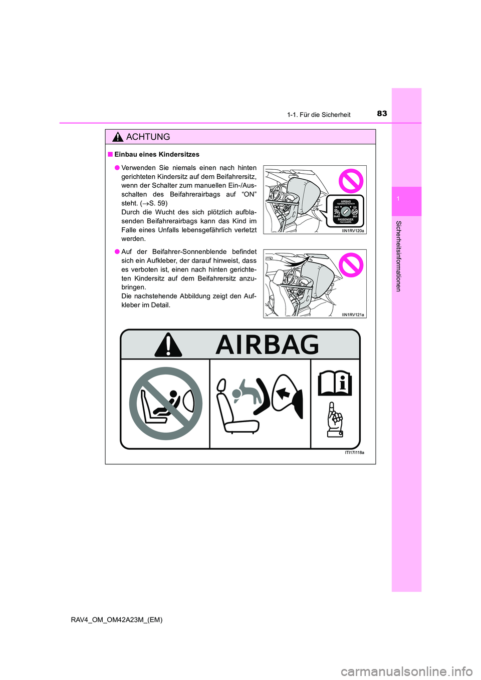 TOYOTA RAV4 2014  Betriebsanleitungen (in German) 831-1. Für die Sicherheit
1
RAV4_OM_OM42A23M_(EM)
Sicherheitsinformationen
ACHTUNG
■Einbau eines Kindersitzes
●Verwenden Sie niemals einen nach hinten
gerichteten Kindersitz auf dem Beifahrersitz