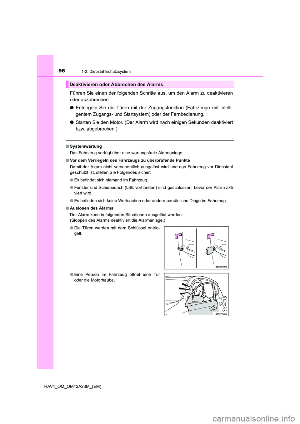 TOYOTA RAV4 2014  Betriebsanleitungen (in German) 961-2. Diebstahlschutzsystem
RAV4_OM_OM42A23M_(EM)
Führen Sie einen der folgenden Schritte aus, um den Alarm zu deaktivieren
oder abzubrechen:
●Entriegeln Sie die Türen mit der  Zugangsfunktion (F