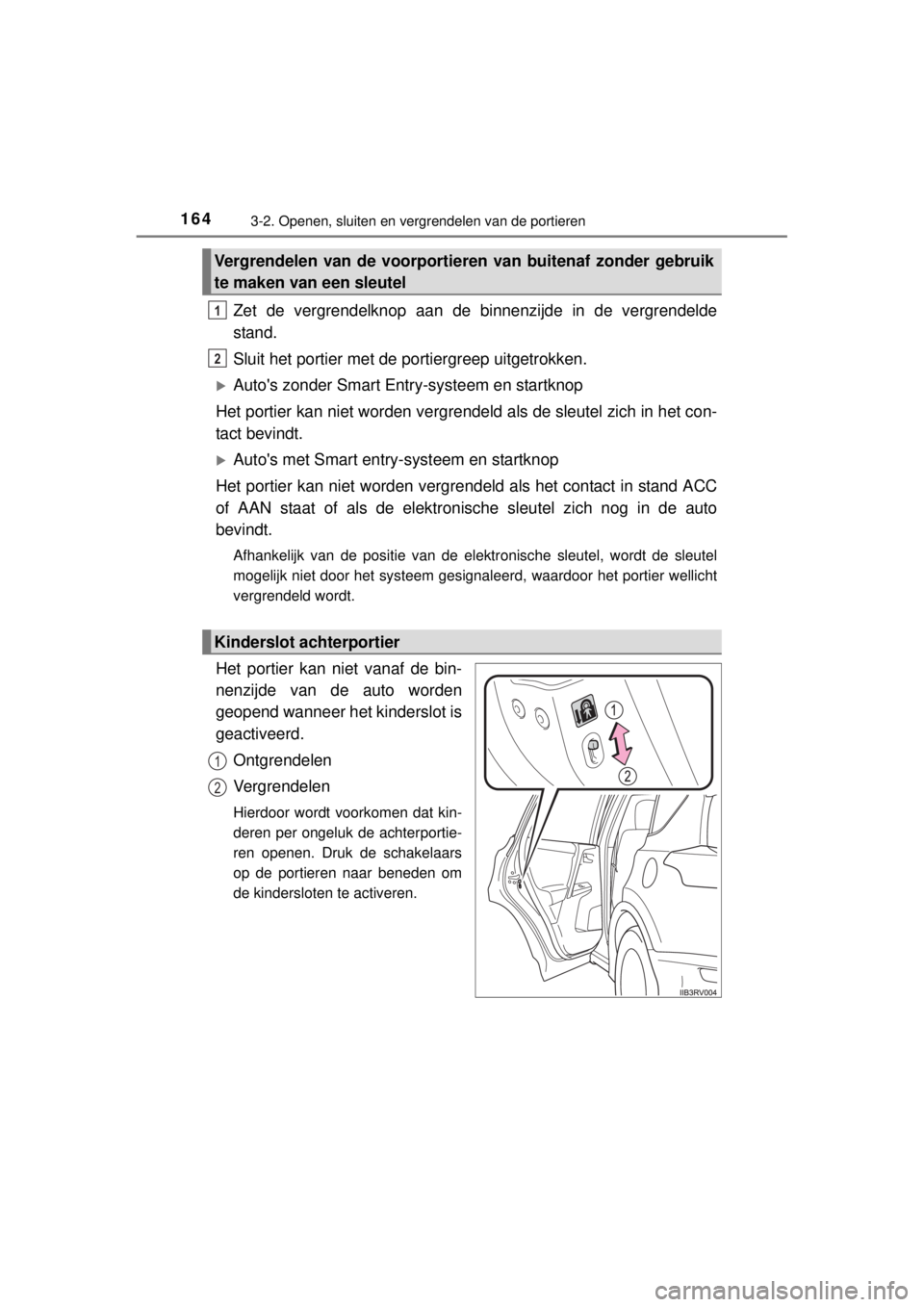 TOYOTA RAV4 2014 Instructieboekje (in Dutch) 1643-2. Openen, sluiten en vergrendelen van de portieren
RAV4_OM_OM42A21E_(EE)
Zet de vergrendelknop aan de binnenzijde in de vergrendelde
stand.
Sluit het portier met de portiergreep uitgetrokken.
TOYOTA RAV4 2014 Instructieboekje (in Dutch) 1643-2. Openen, sluiten en vergrendelen van de portieren
RAV4_OM_OM42A21E_(EE)
Zet de vergrendelknop aan de binnenzijde in de vergrendelde
stand.
Sluit het portier met de portiergreep uitgetrokken.