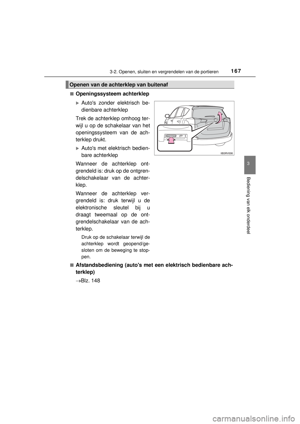 TOYOTA RAV4 2014  Instructieboekje (in Dutch) 1673-2. Openen, sluiten en vergrendelen van de portieren
3
Bediening van elk onderdeel
RAV4_OM_OM42A21E_(EE)■
Openingssysteem achterklep
Autos zonder elektrisch be-
dienbare achterklep
Trek de a