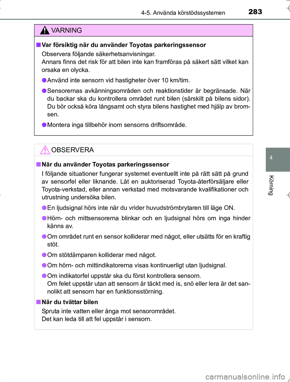 TOYOTA RAV4 2014  Bruksanvisningar (in Swedish) 2834-5. Använda körstödssystemen
4
Körning
OM42A21
VA R N I N G
nVar försiktig när du använder Toyotas parkeringssensor
Observera följande säkerhetsanvisningar.
Annars finns det risk för att