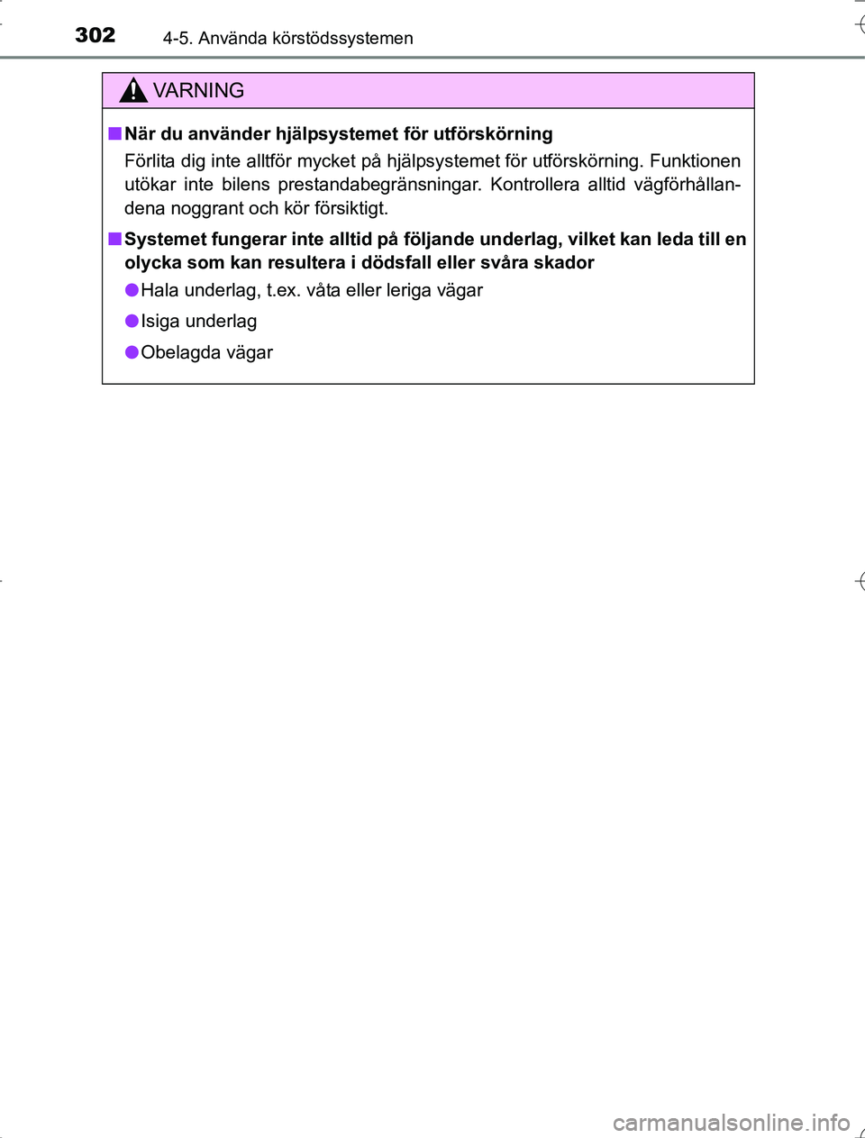 TOYOTA RAV4 2014  Bruksanvisningar (in Swedish) 3024-5. Använda körstödssystemen
OM42A21
VA R N I N G
nNär du använder hjälpsystemet för utförskörning
Förlita dig inte alltför mycket på hjälpsystemet för utförskörning. Funktionen
ut